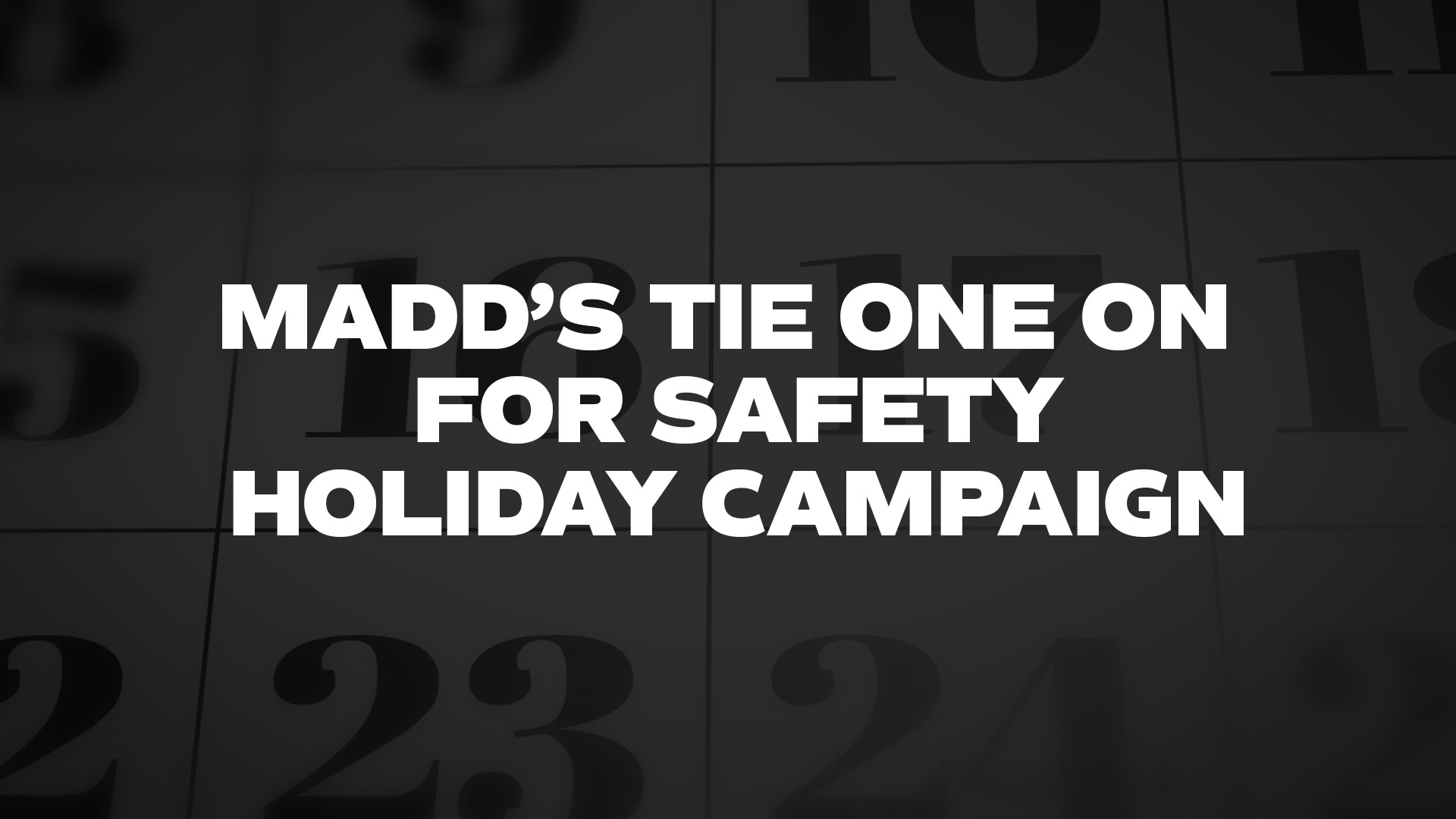 Title image for Madd’s Tie One On For Safety Holiday Campaign