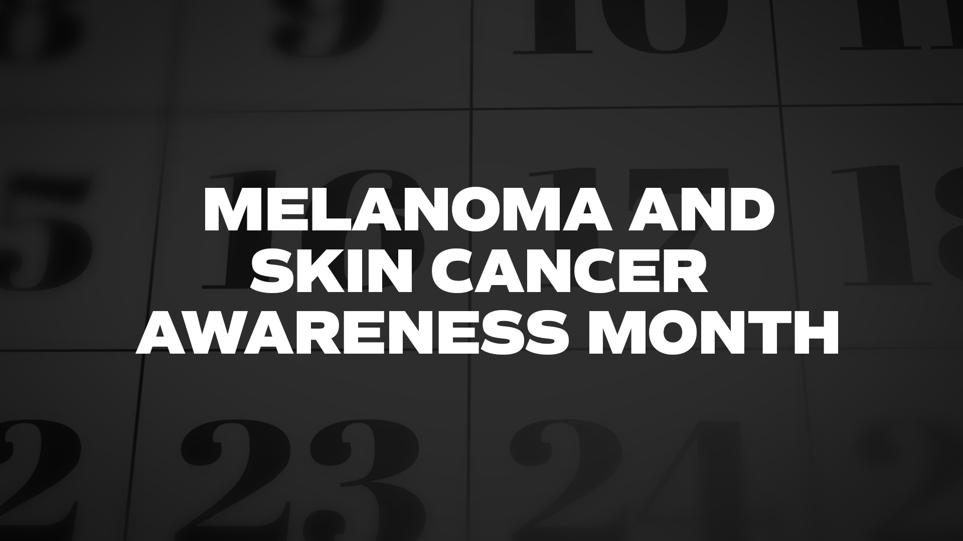 Title image for Melanoma And Skin Cancer Awareness Month
