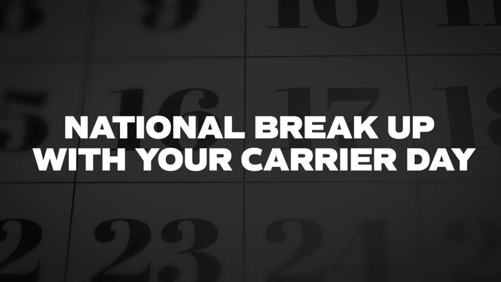 NATIONALBREAKUPWITHYOURCARRIERDAY List Of National Days