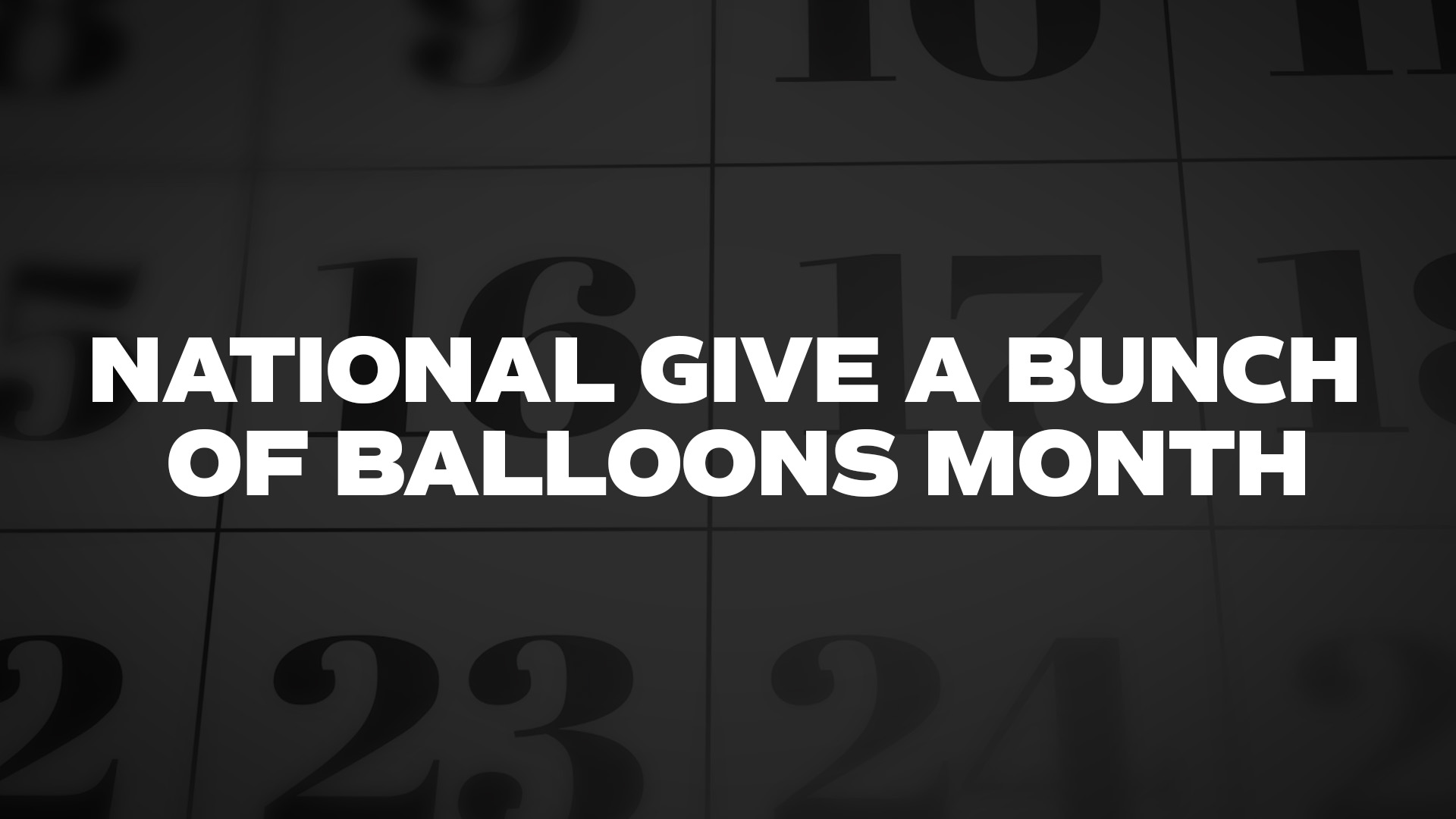 Title image for National Give A Bunch Of Balloons Month