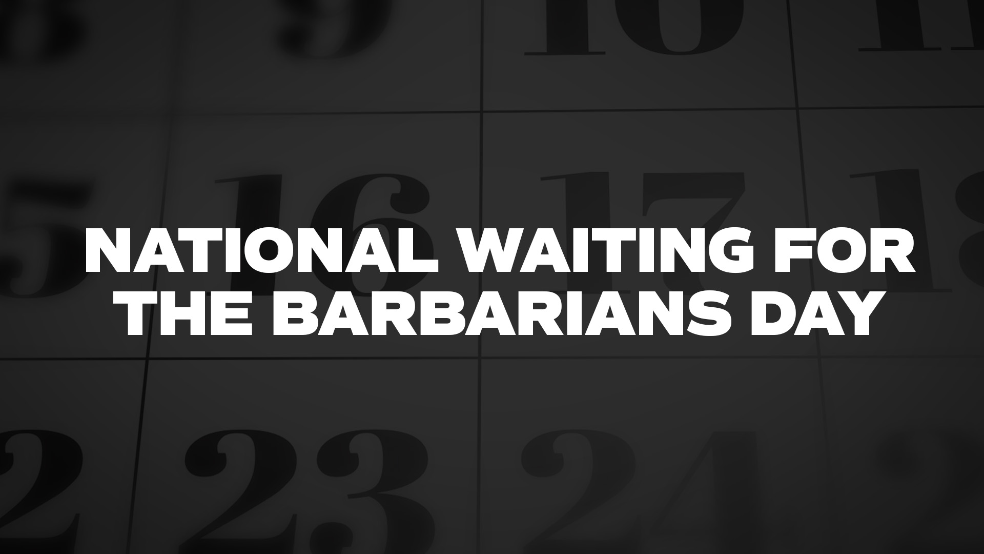 Title image for National Waiting For The Barbarians Day