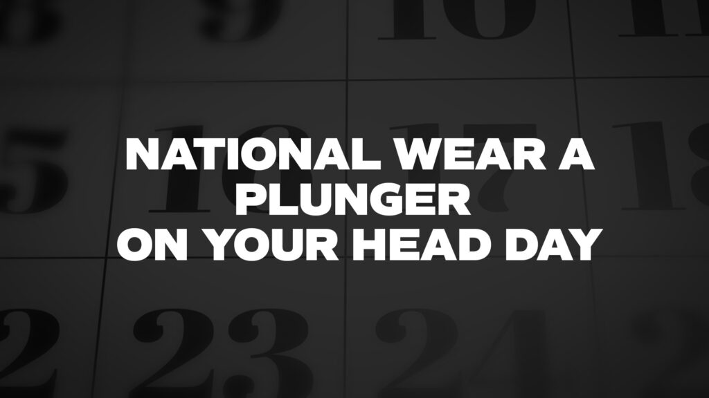 NATIONALWEARAPLUNGERONYOURHEADDAY List Of National Days