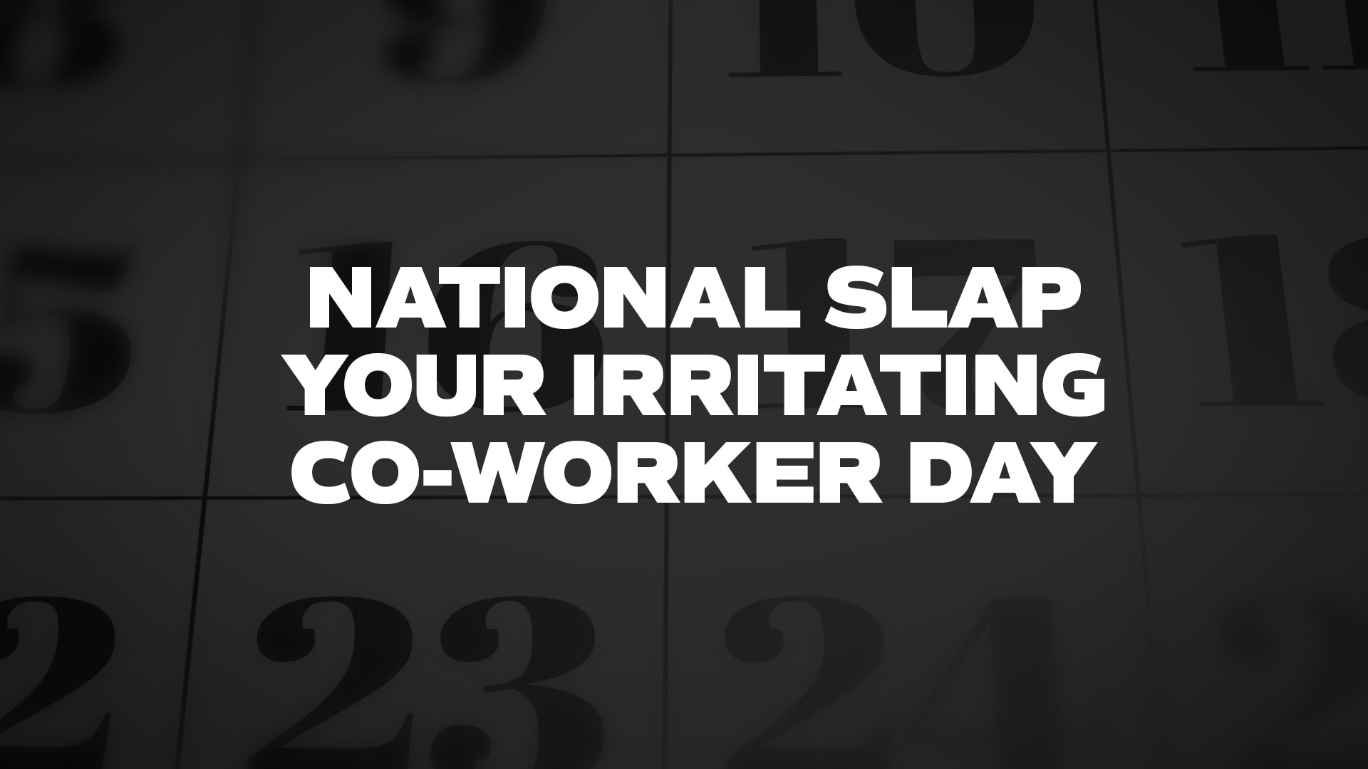 Title image for National Slap Your Irritating Co-Worker Day