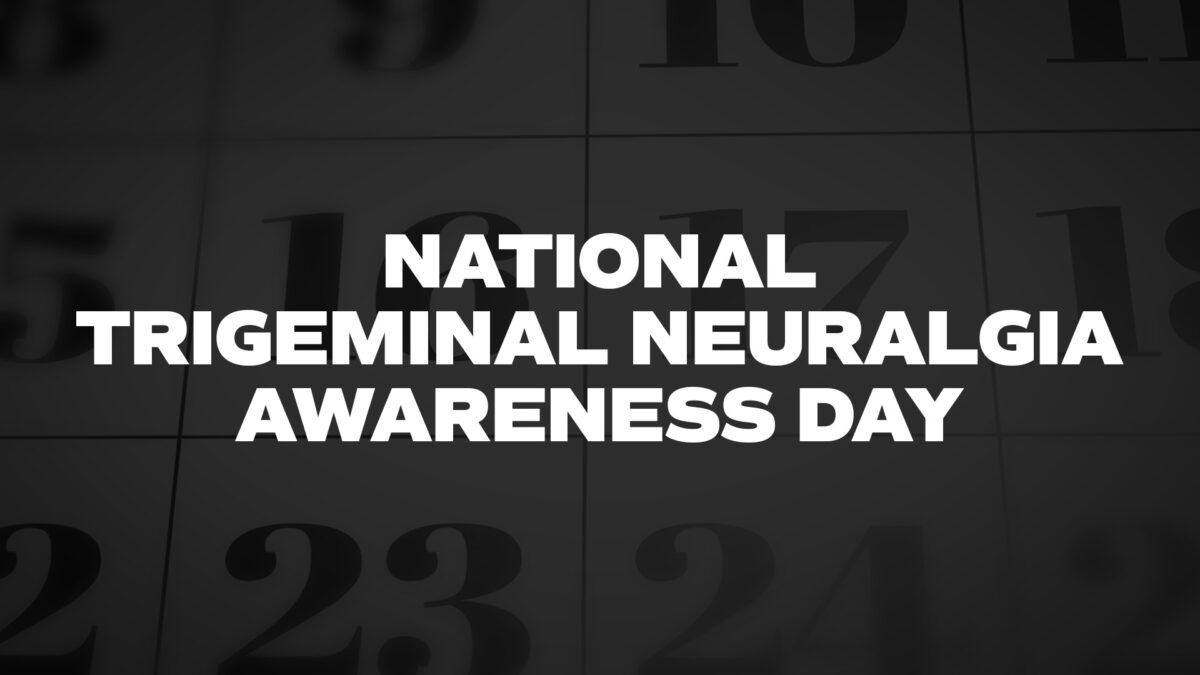 NationalTrigeminalNeuralgiaAwarenessDay List Of National Days