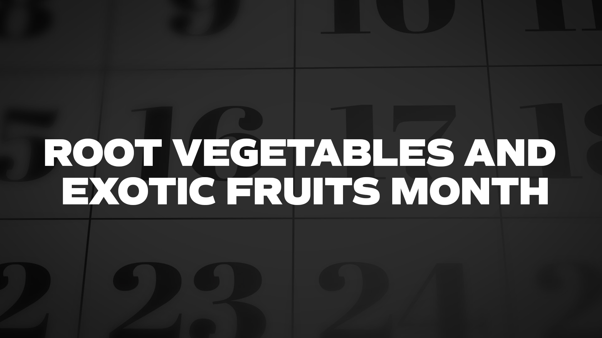 Title image for Root Vegetables And Exotic Fruits Month