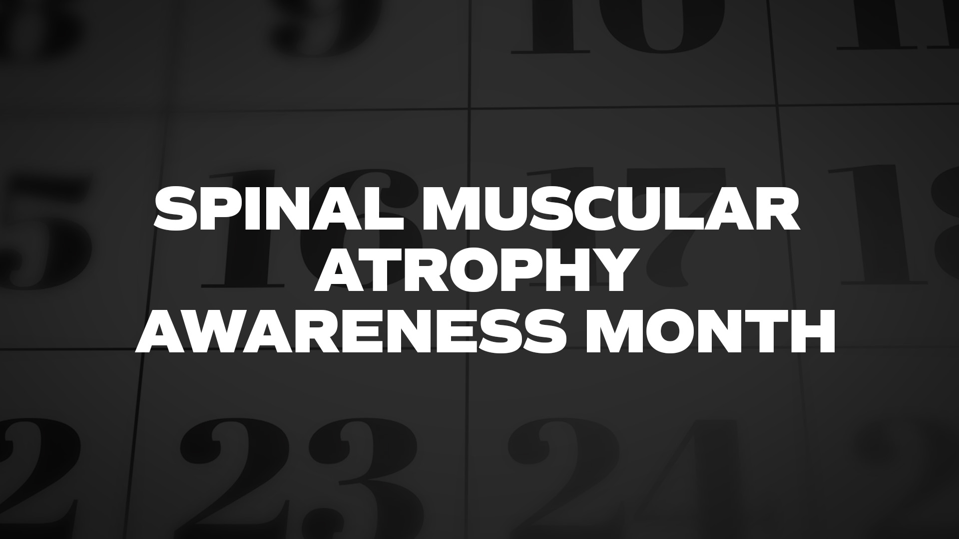 Title image for Spinal Muscular Atrophy Awareness Month