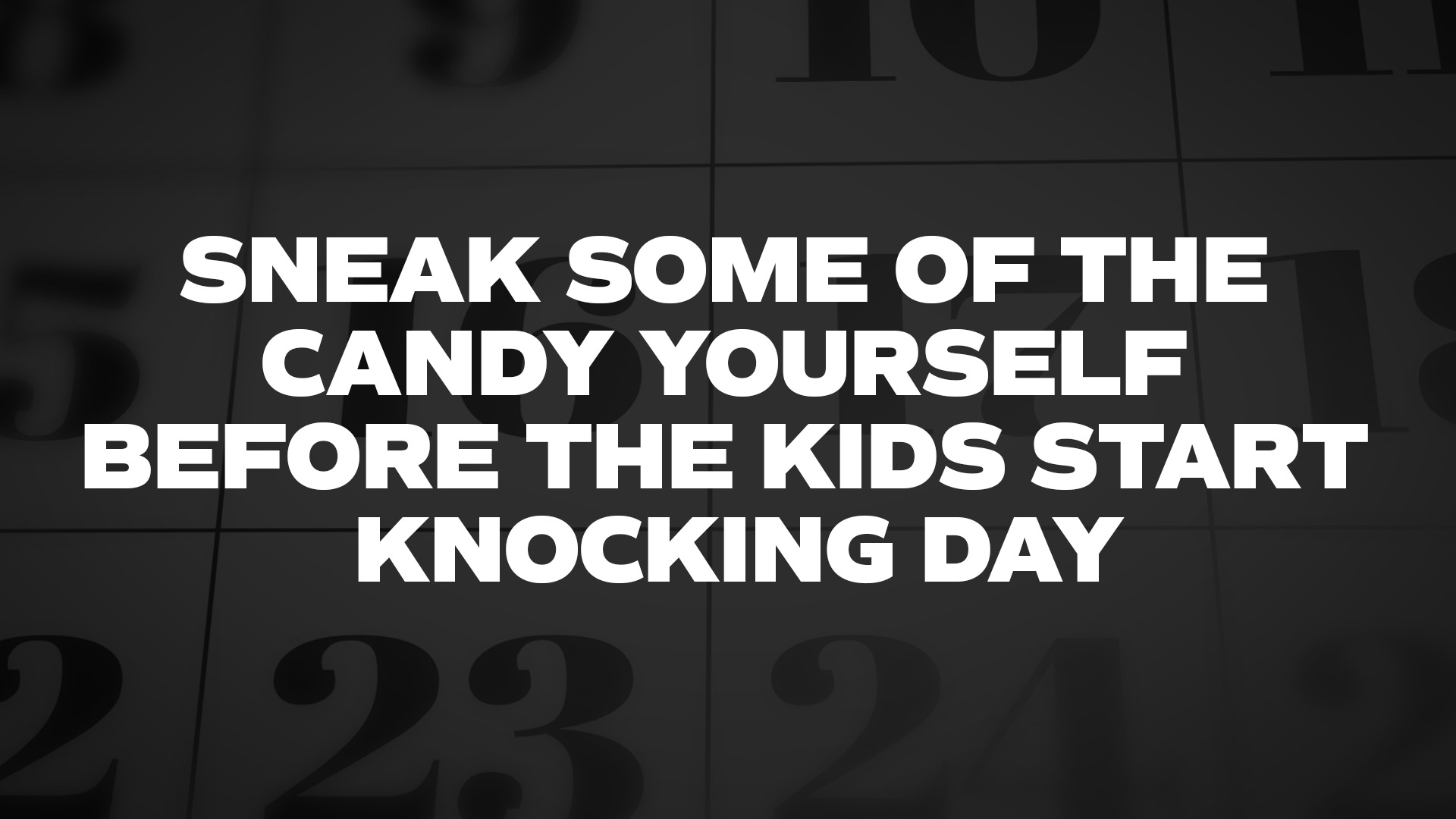 Title image for Sneak Some Of The Candy Yourself Before The Kids Start Knocking Day