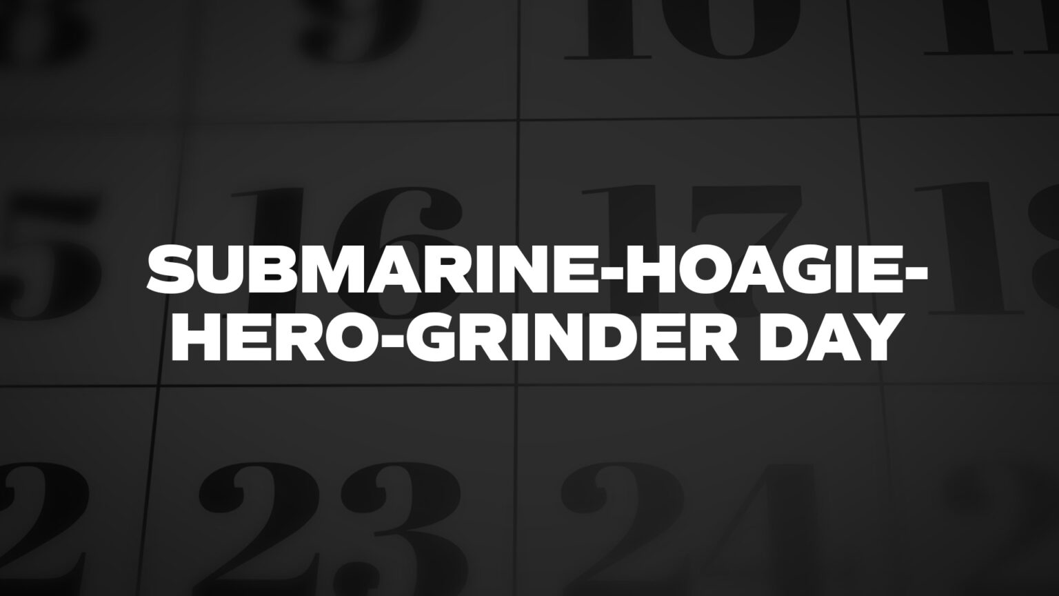 SubmarineHoagieHeroGrinderDay List Of National Days