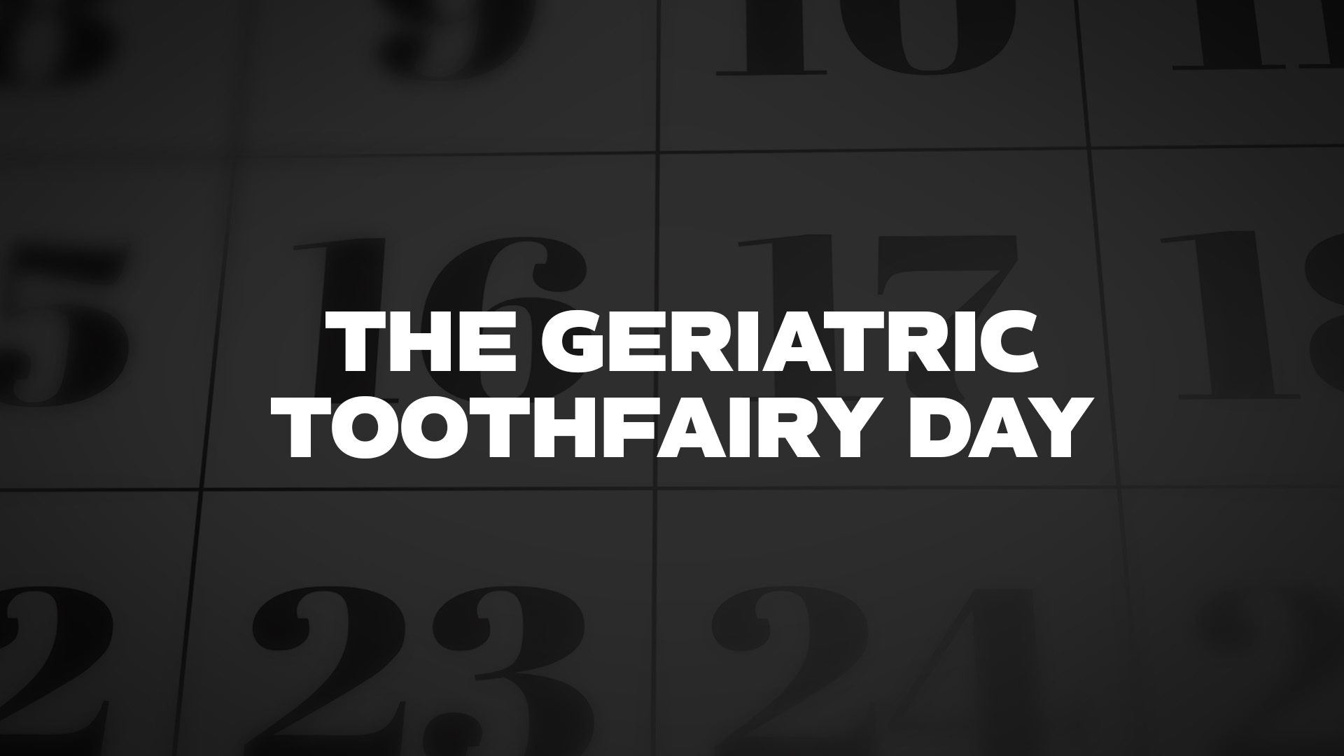 Title image for The Geriatric Toothfairy Day