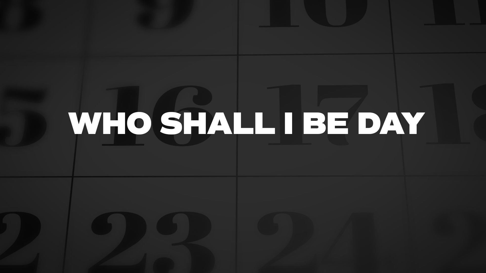 Title image for Who Shall I Be Day