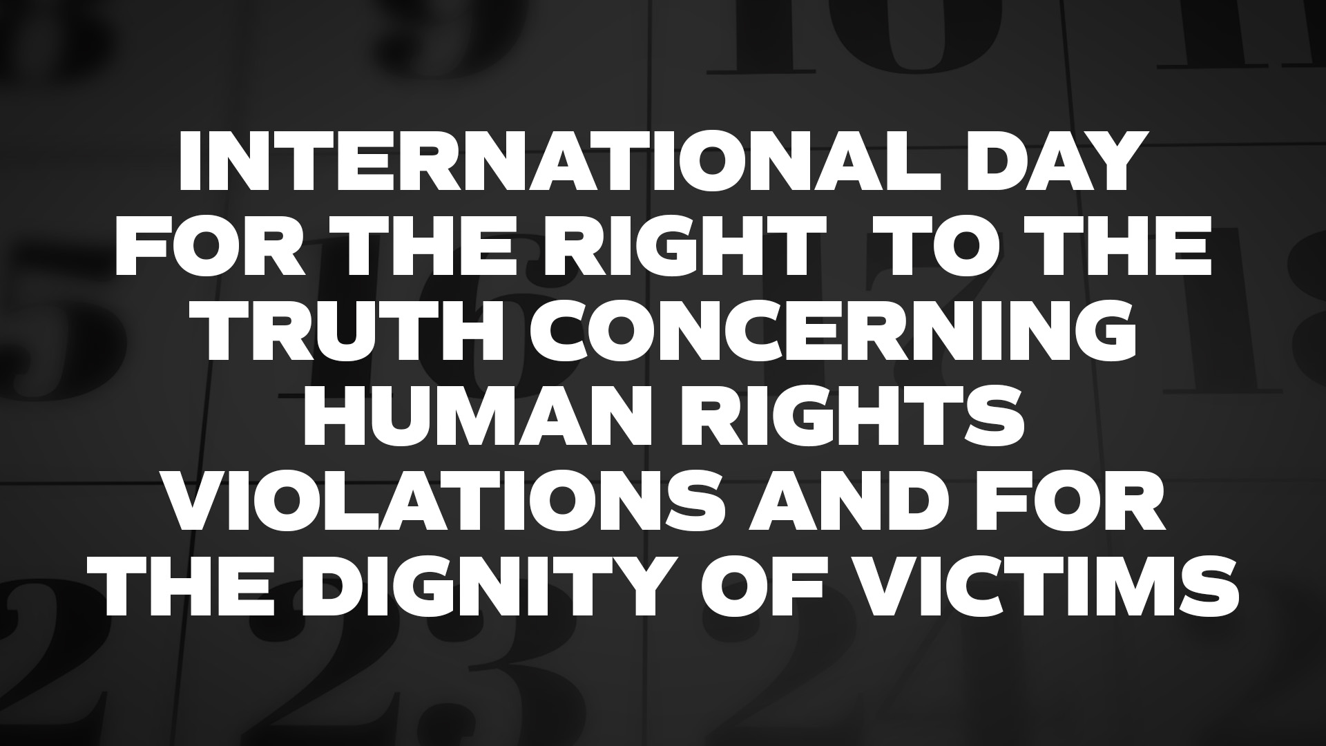 Title image for International Day For The Right To The Truth Concerning Human Rights Violations And For The Dignity Of Victims