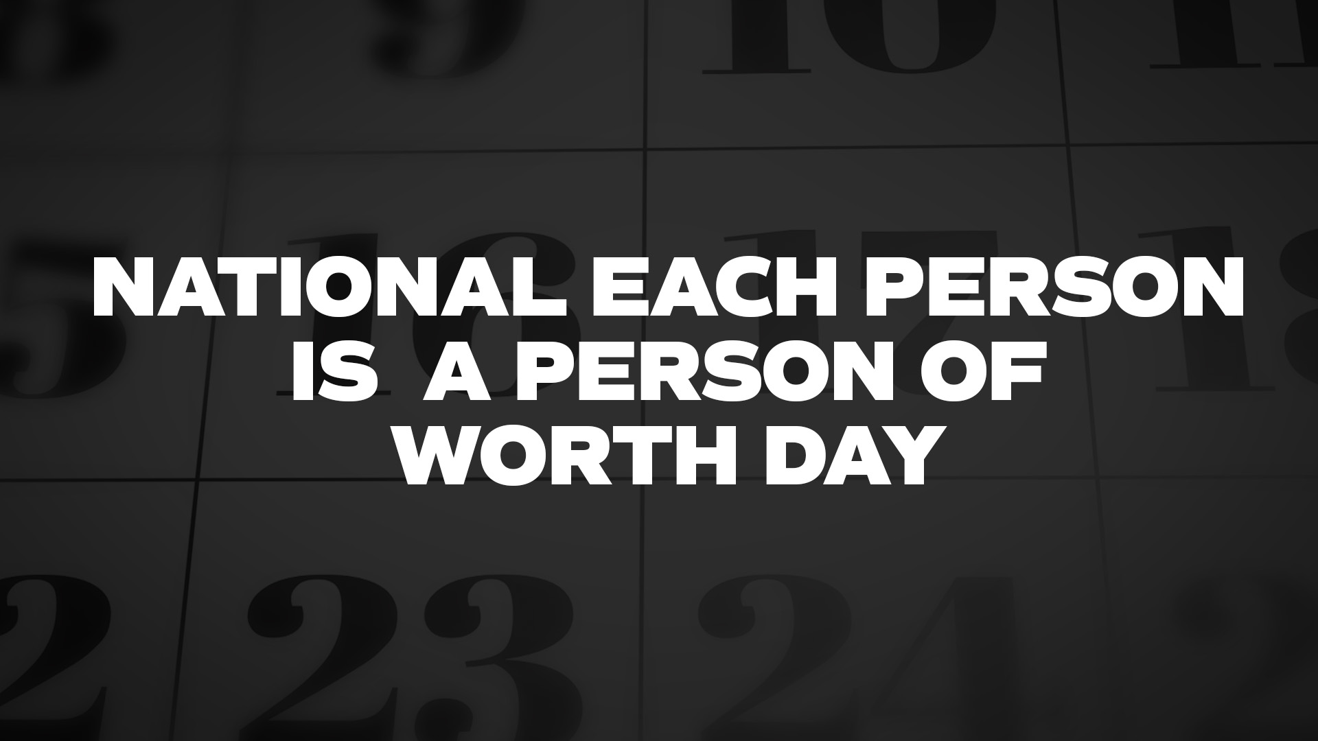 Title image for National Each Person is A Person of Worth Day
