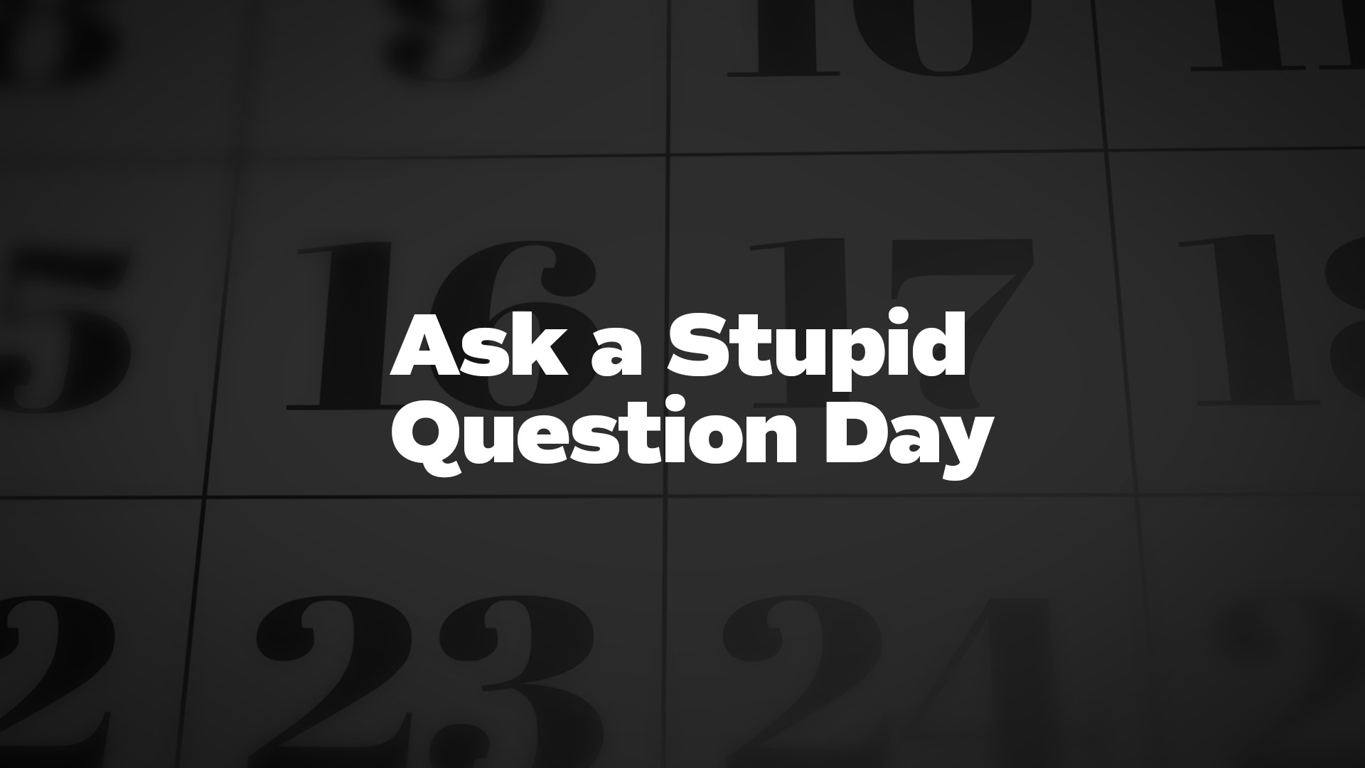 Title image for Ask a Stupid Question Day