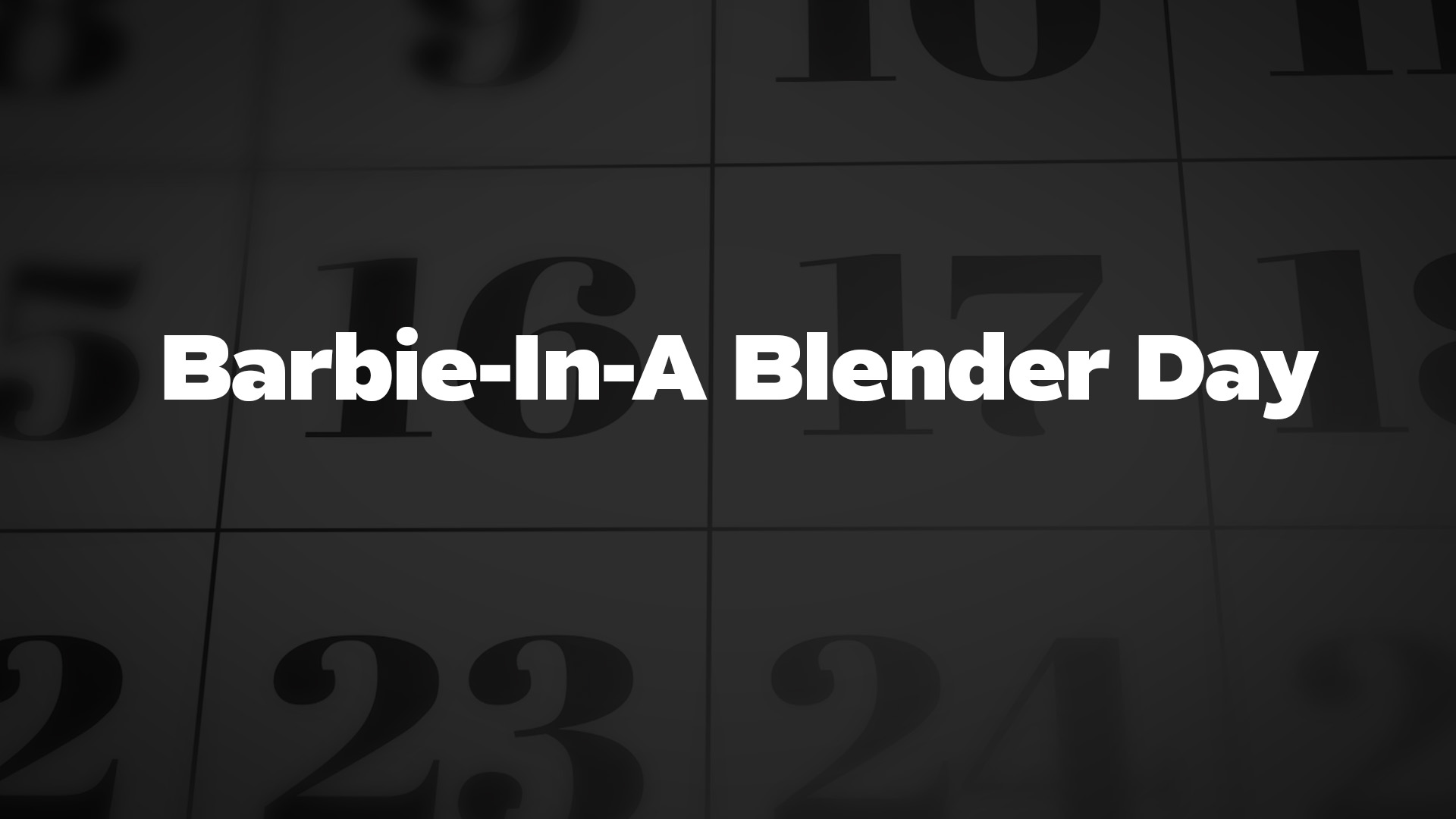 Title image for Barbie-In-A Blender Day