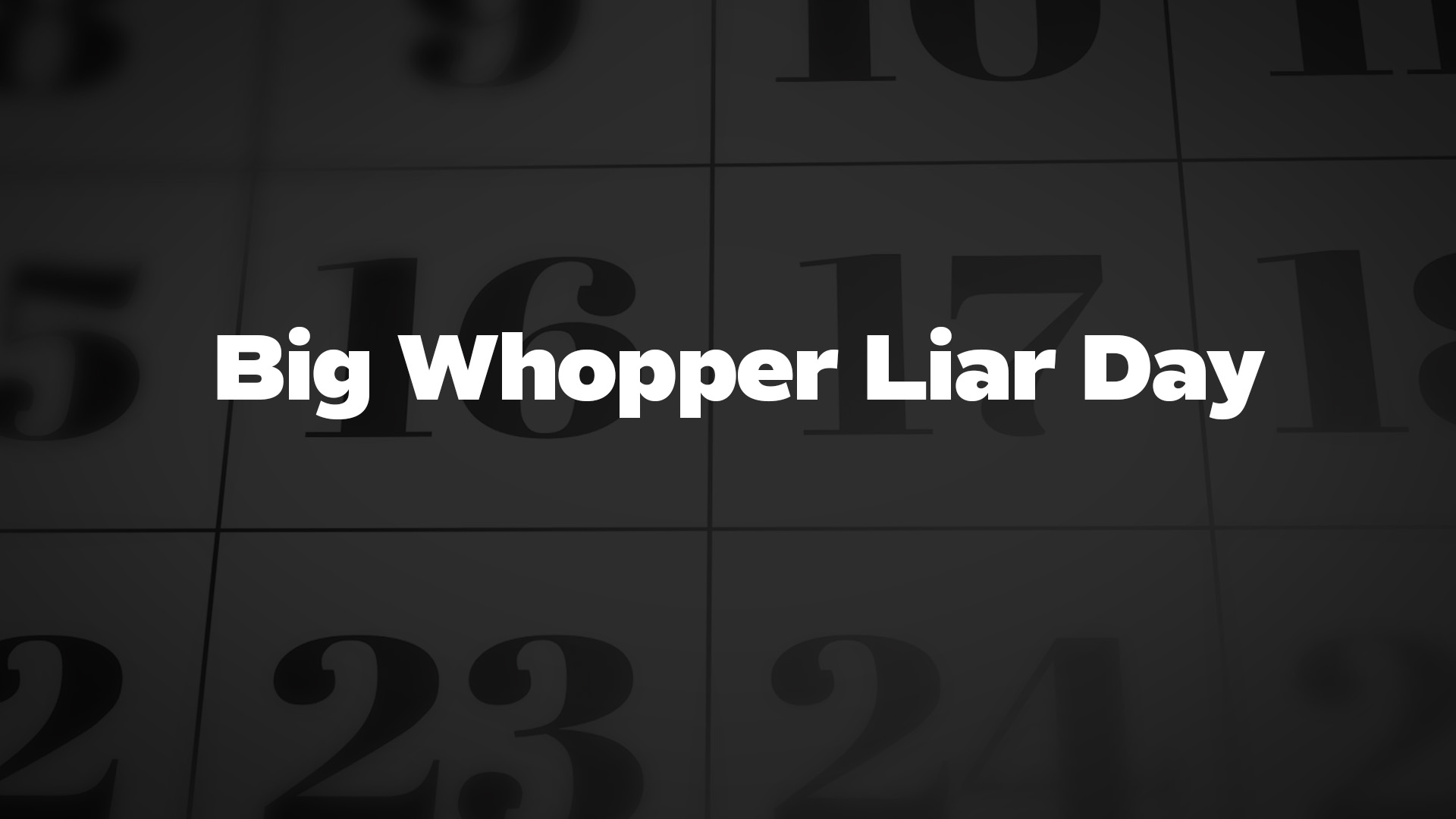 Title image for Big Whopper Liar Day