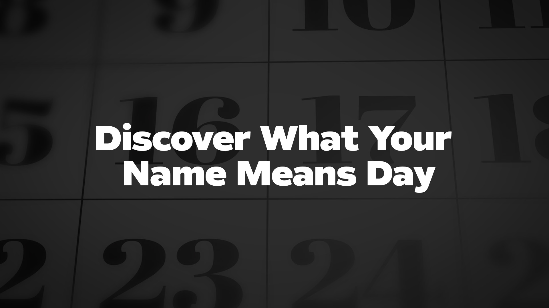 Title image for Discover What Your Name Means Day