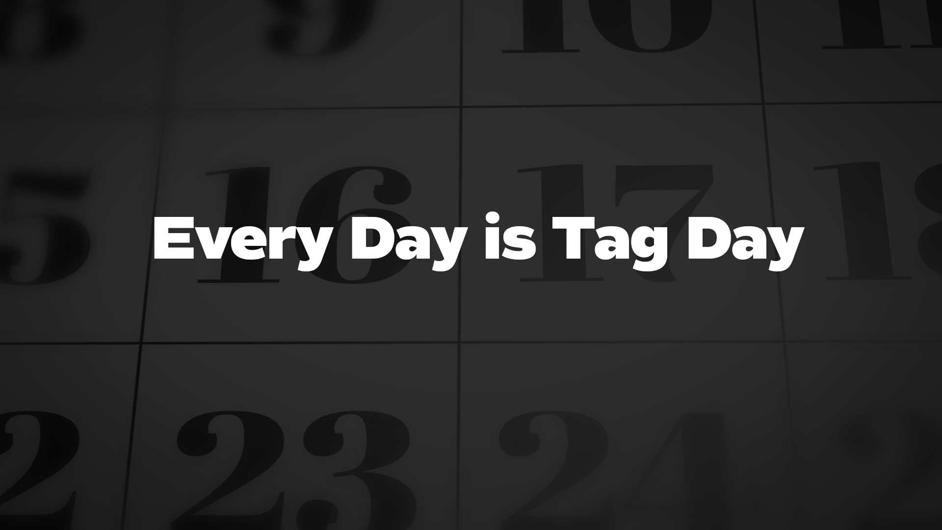 Title image for Every Day Is Tag Day