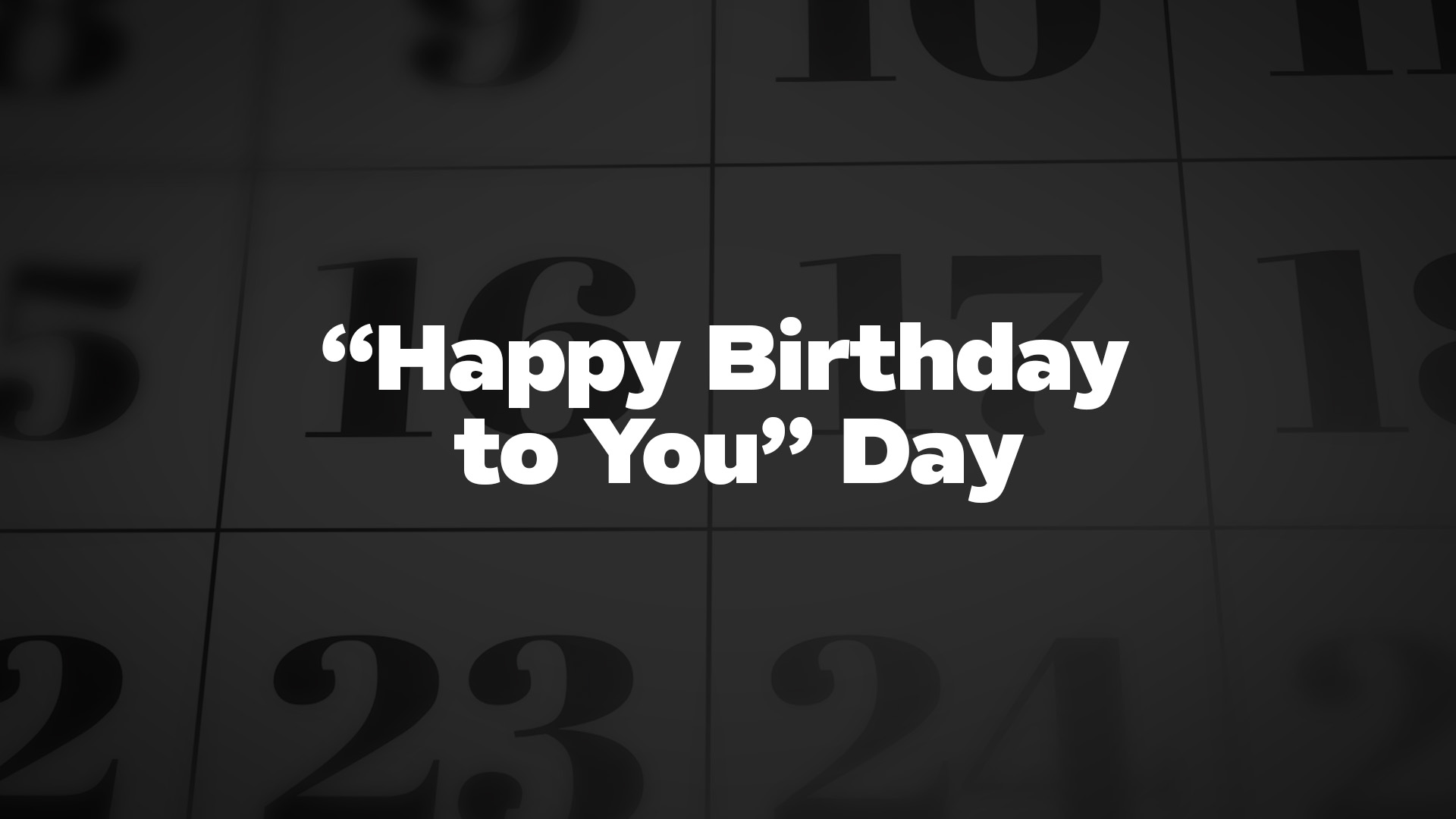 Title image for “Happy Birthday To You” Day