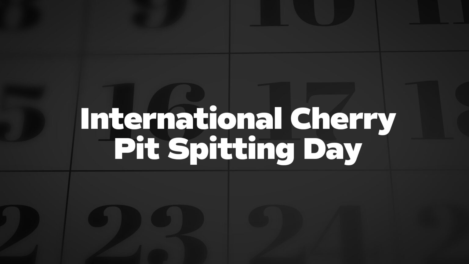 InternationalCherryPitSpittingDay List Of National Days