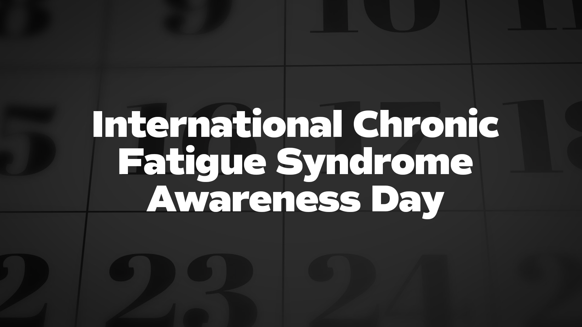 Title image for International Chronic Fatigue Syndrome Awareness Day