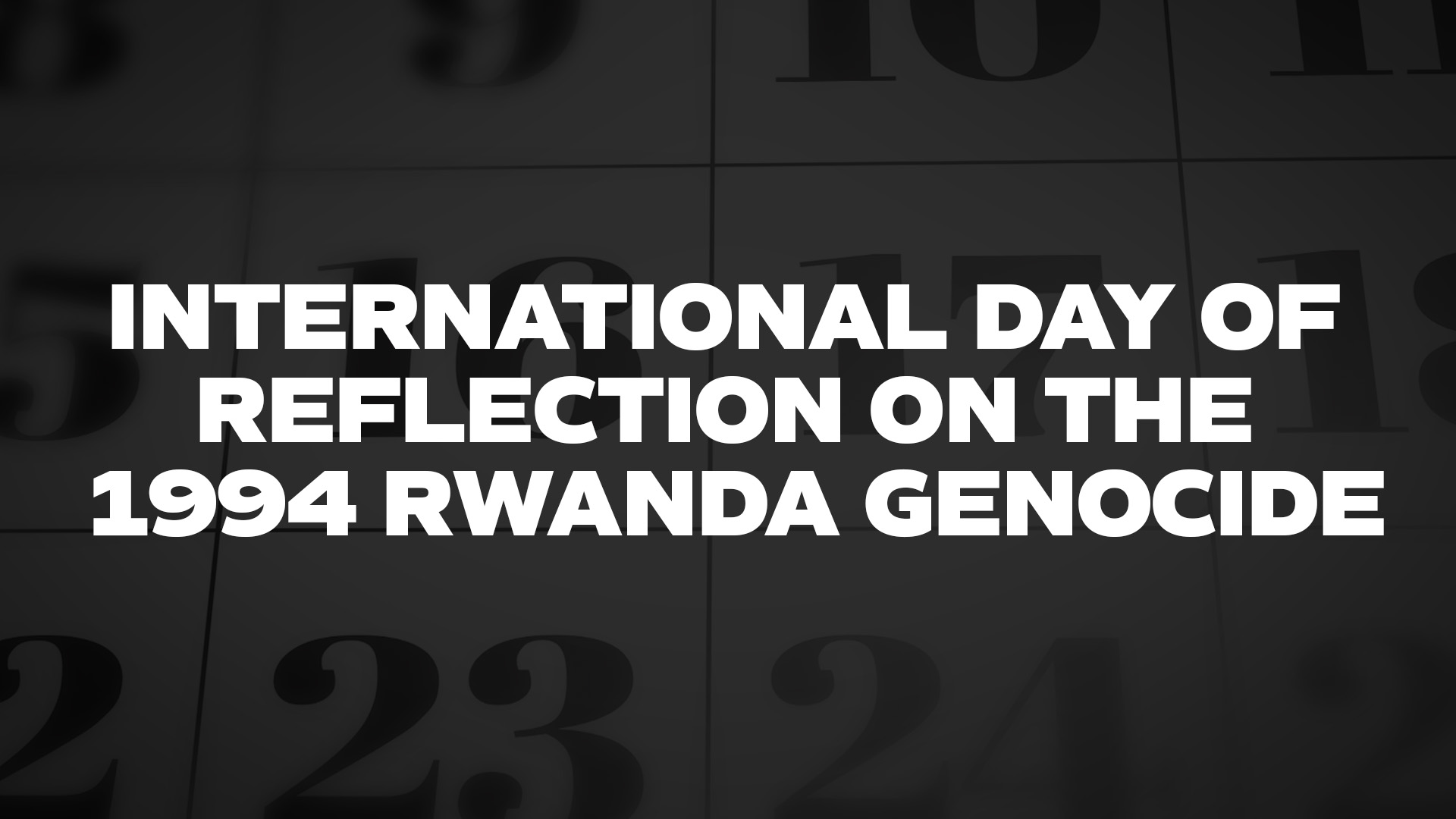 Title image for International Day Of Reflection On The 1994 Rwanda Genocide