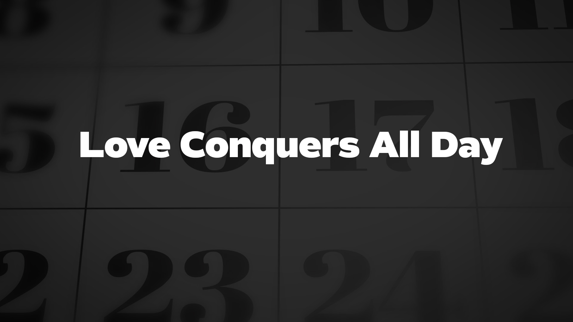 Title image for Love Conquers All Day