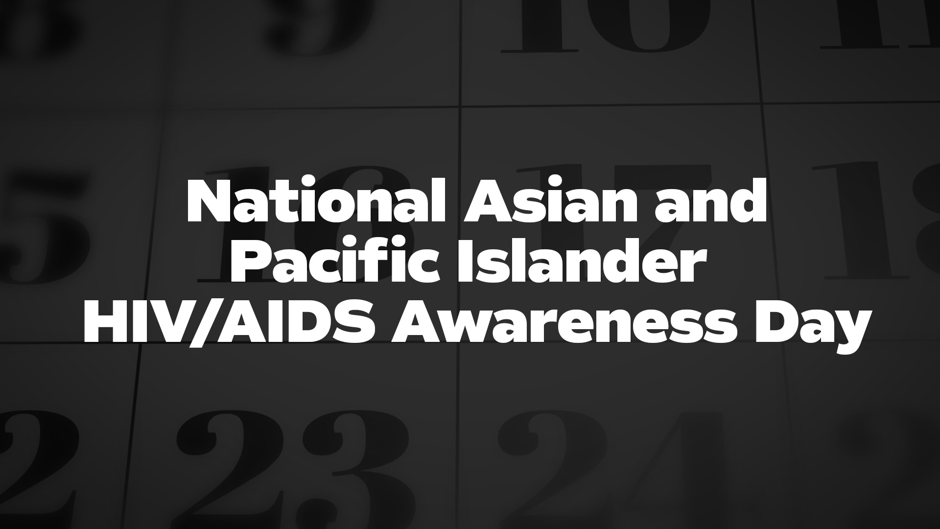 Title image for National Asian And Pacific Islander Hiv/Aids Awareness Day