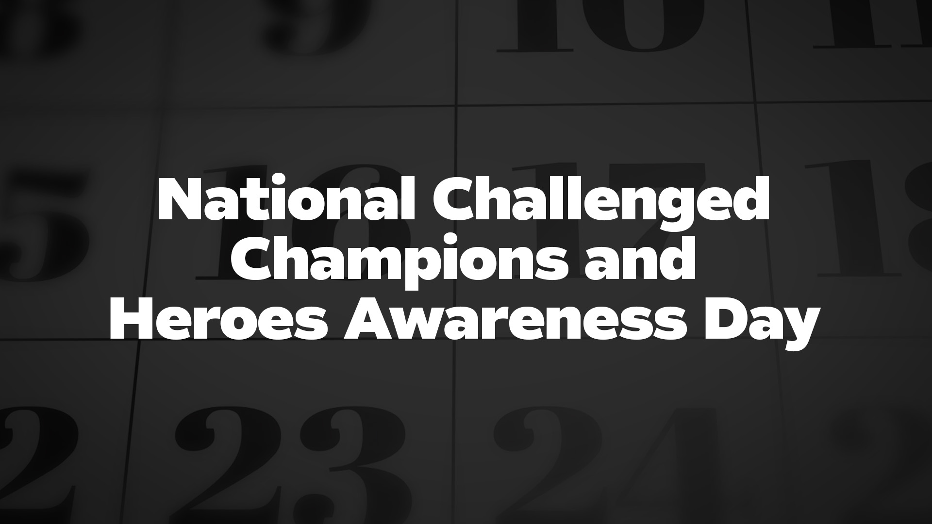 Title image for National Challenged Champions And Heroes Awareness Day