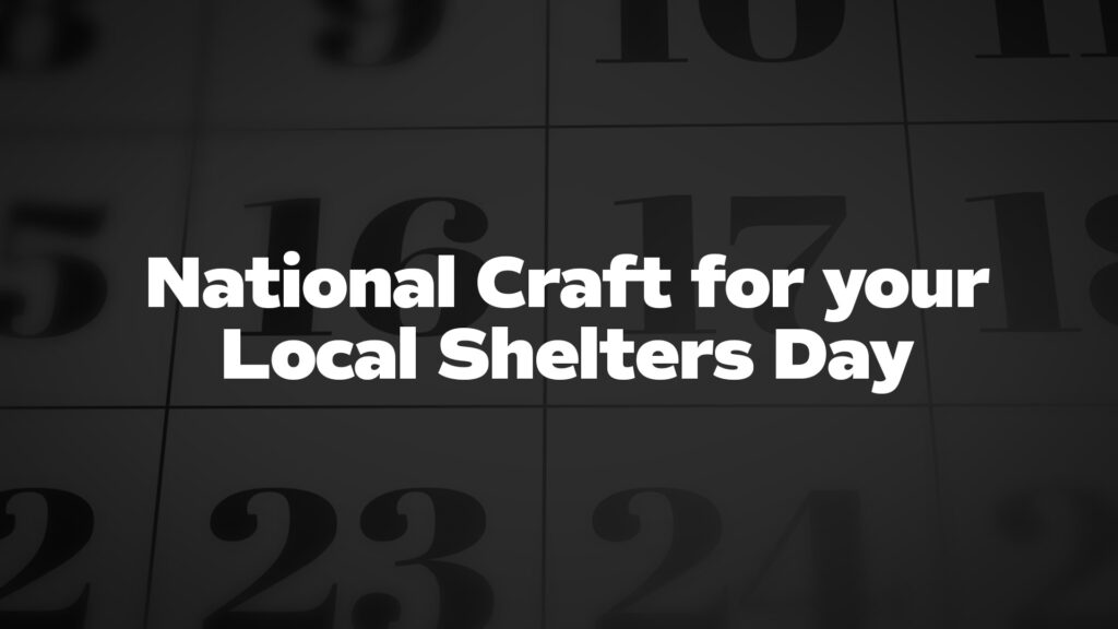 NationalCraftforyourLocalSheltersDay List Of National Days