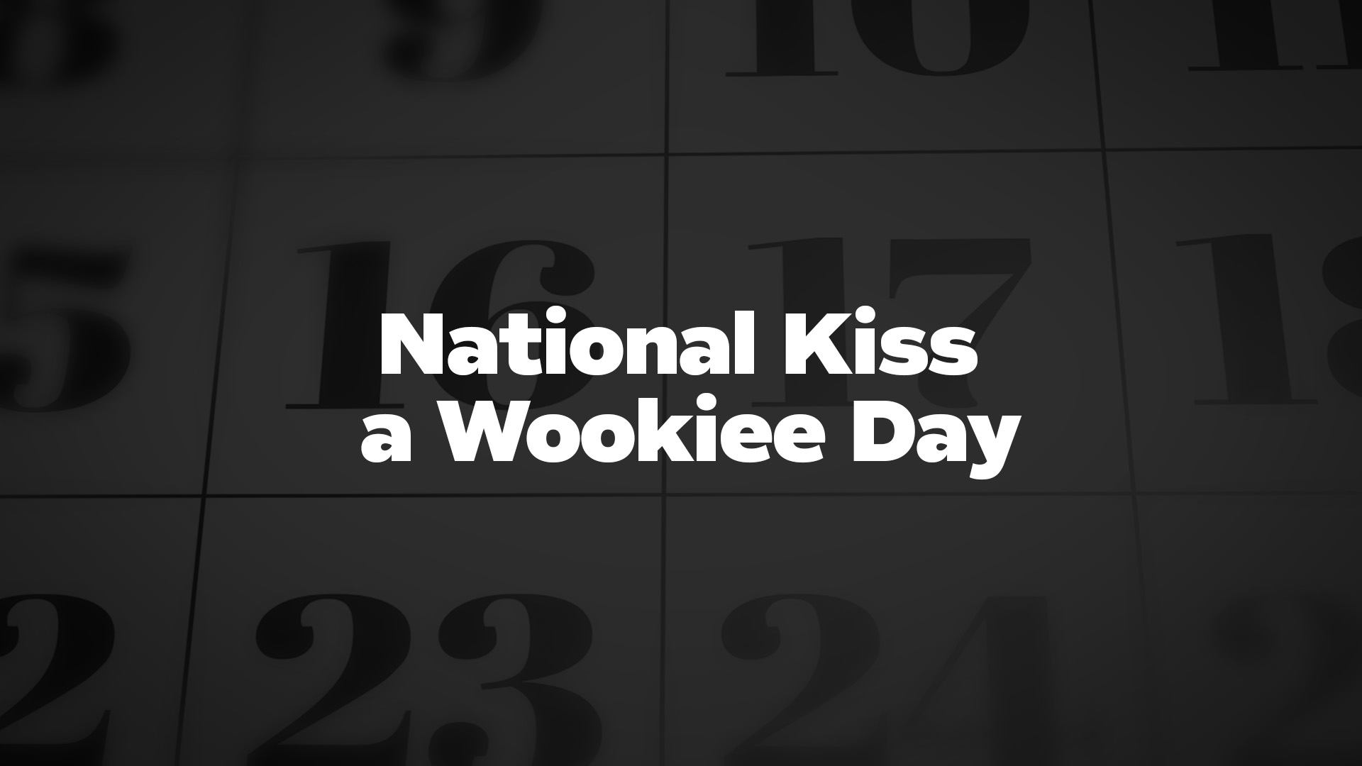 Title image for National Kiss A Wookiee Day
