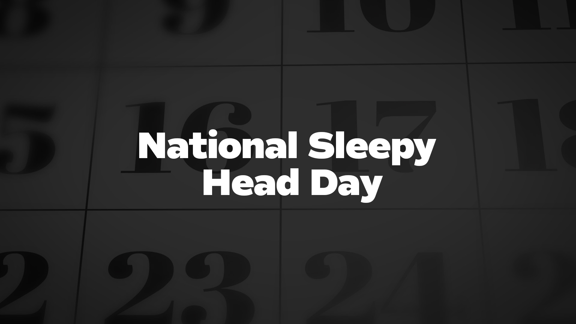 Title image for National Sleepy Head Day
