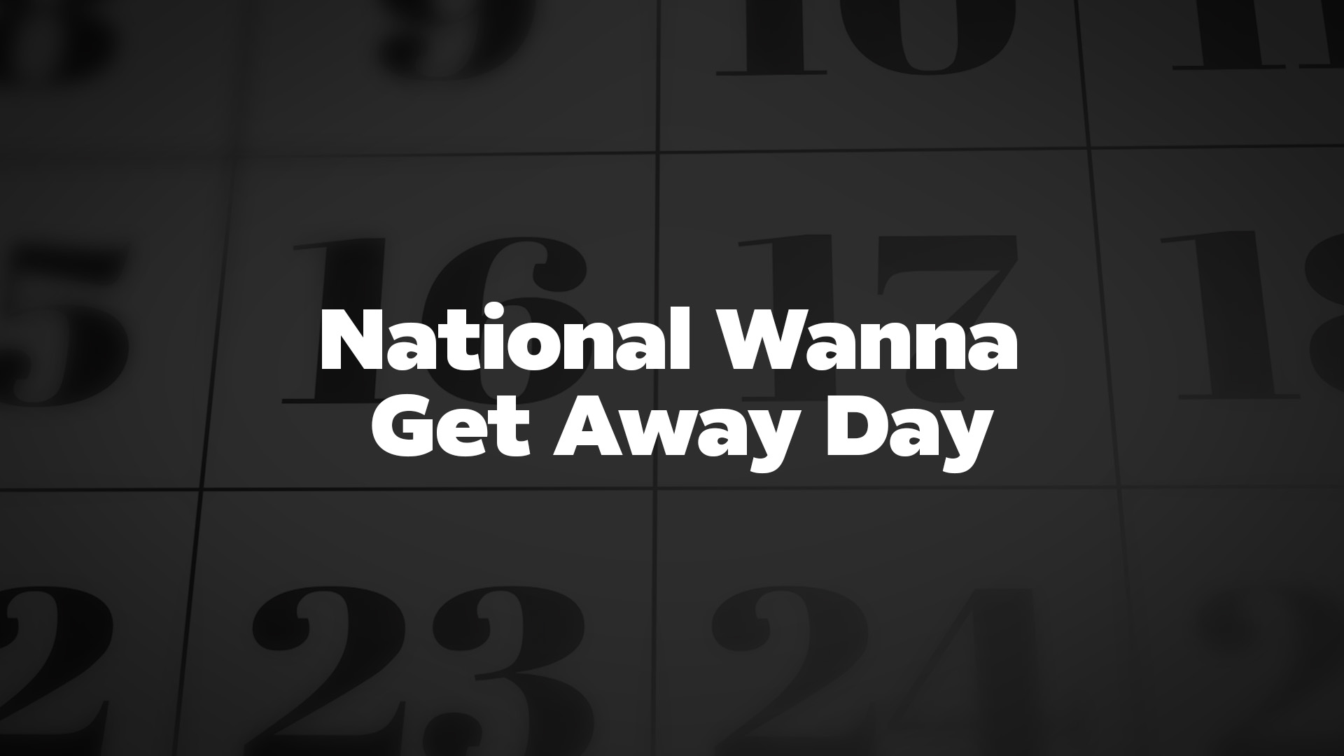 Title image for National Wanna Get Away Day