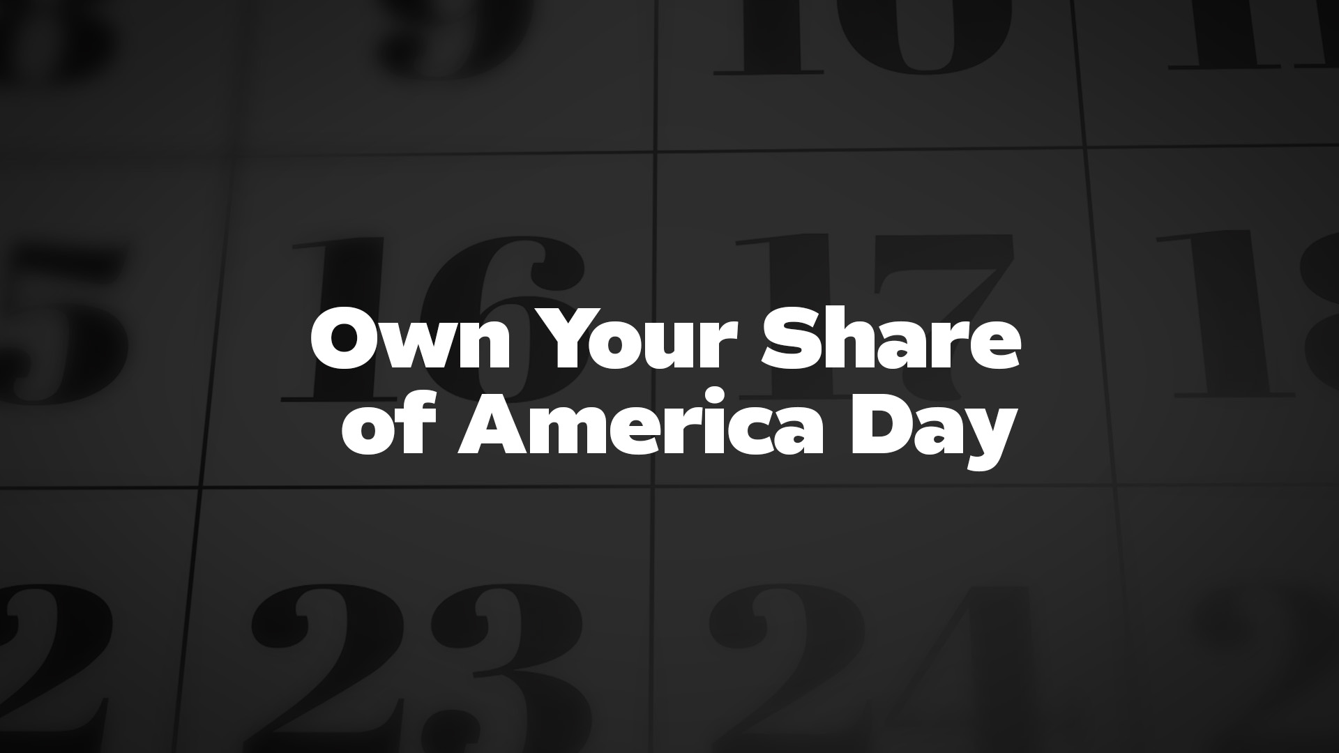 Title image for Own Your Share Of America Day