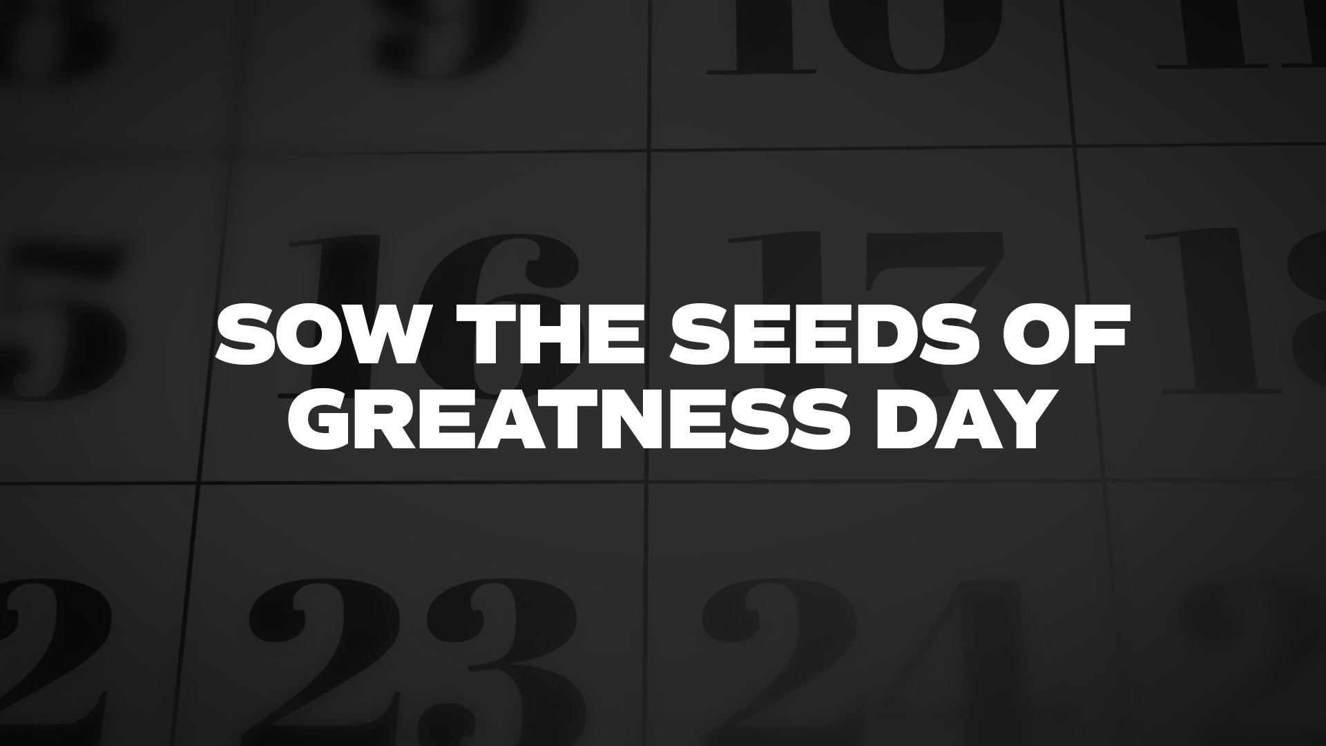 Title image for Sow The Seeds Of Greatness Day
