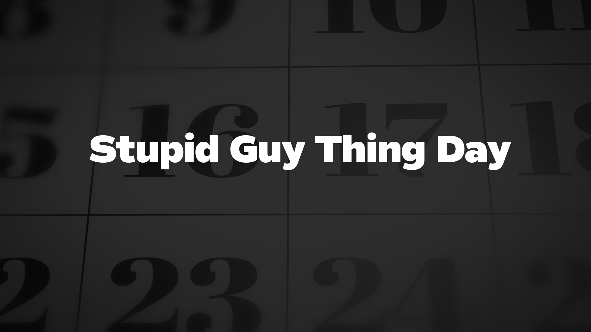 Title image for Stupid Guy Thing Day