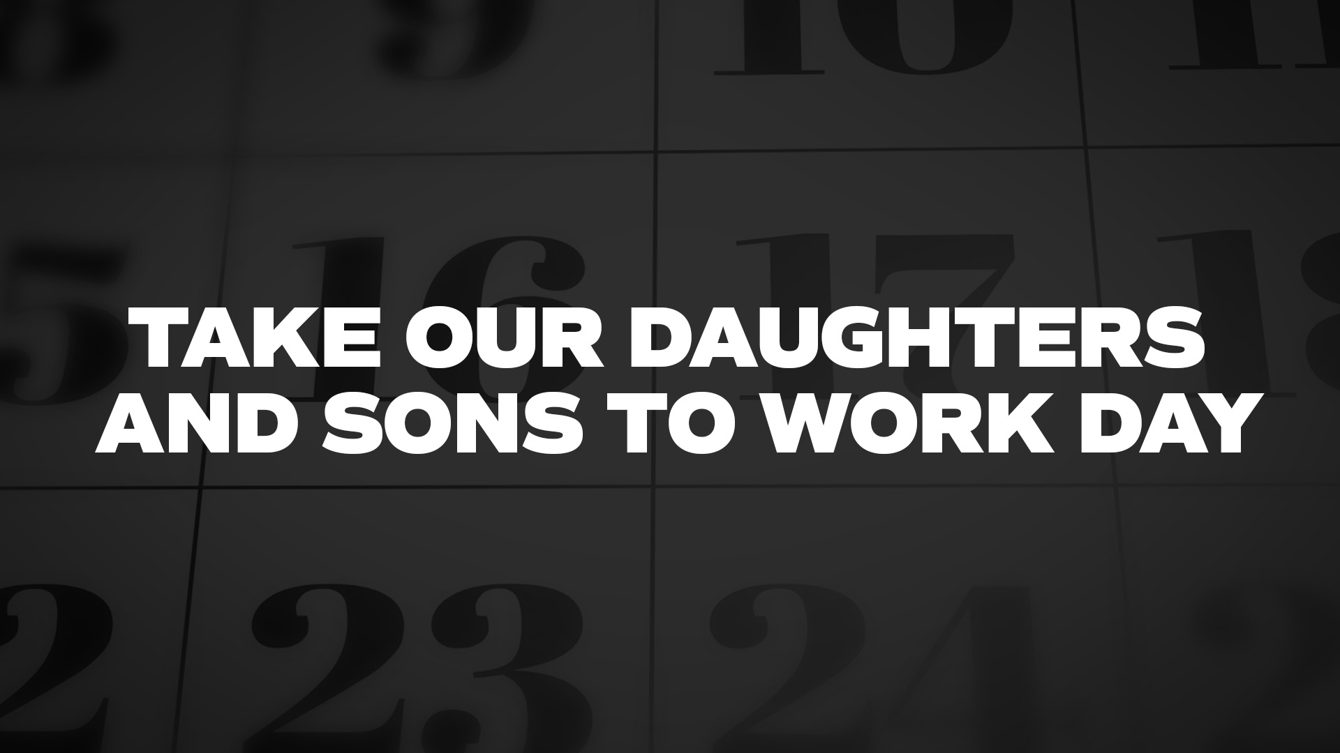 Title image for Take Our Daughters And Sons To Work Day