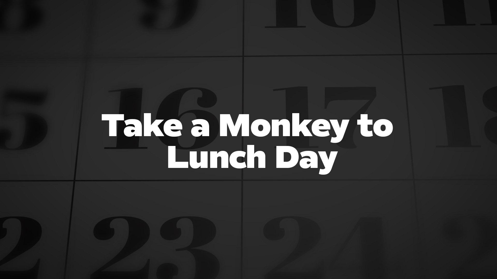 Title image for Take A Monkey To Lunch Day