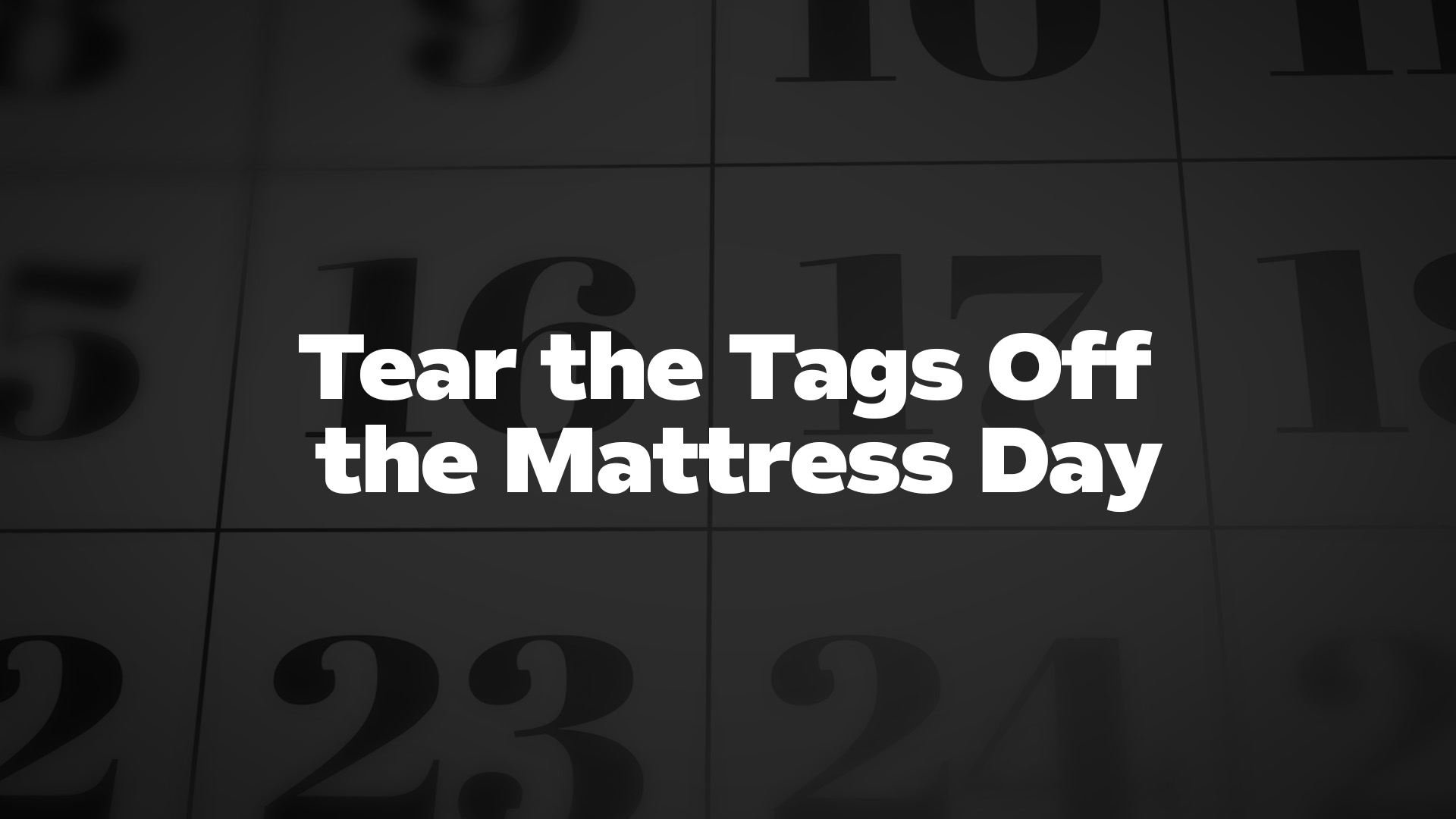 Title image for Tear The Tags Off The Mattress Day