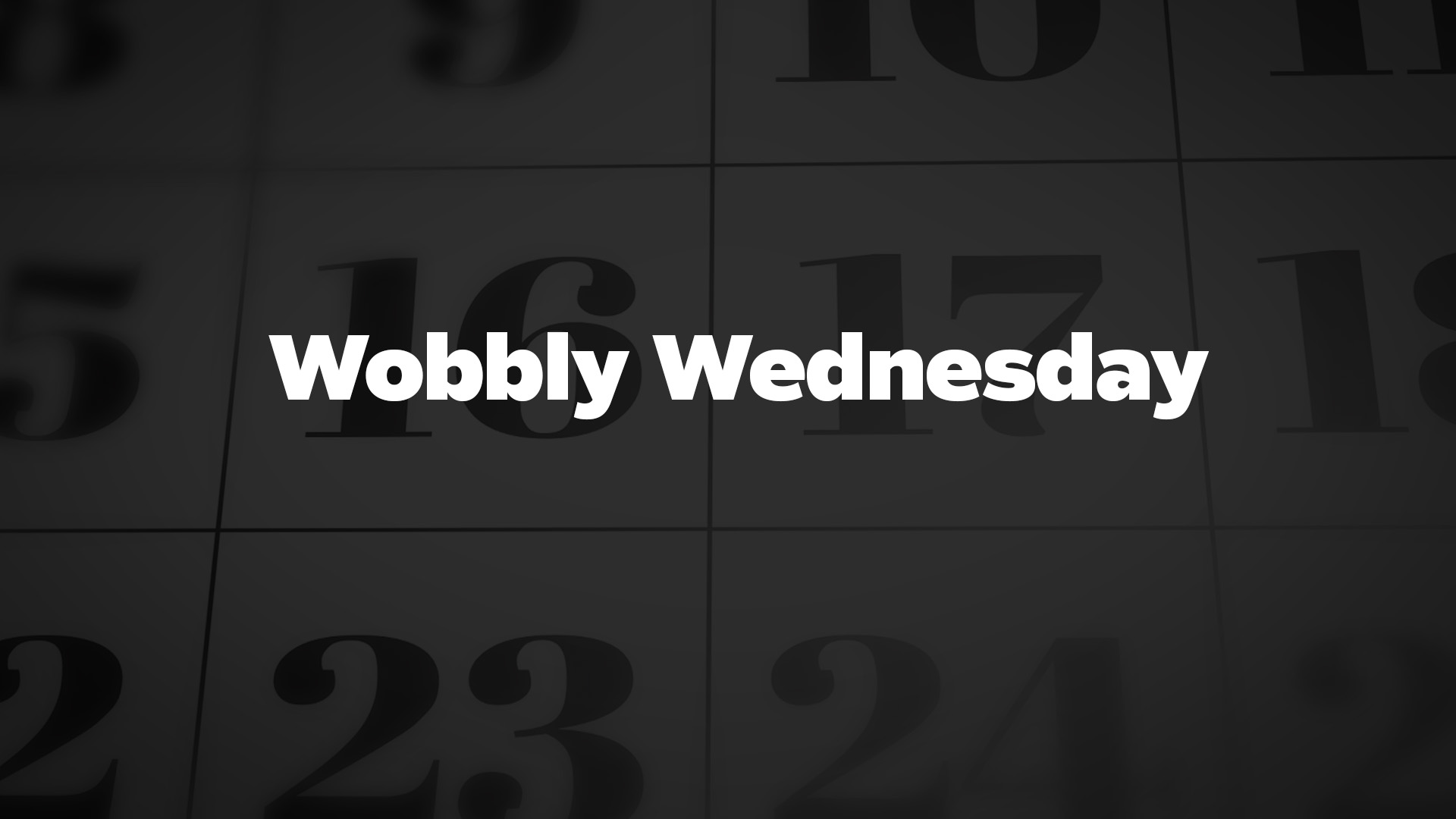 Title image for Wobbly Wednesday