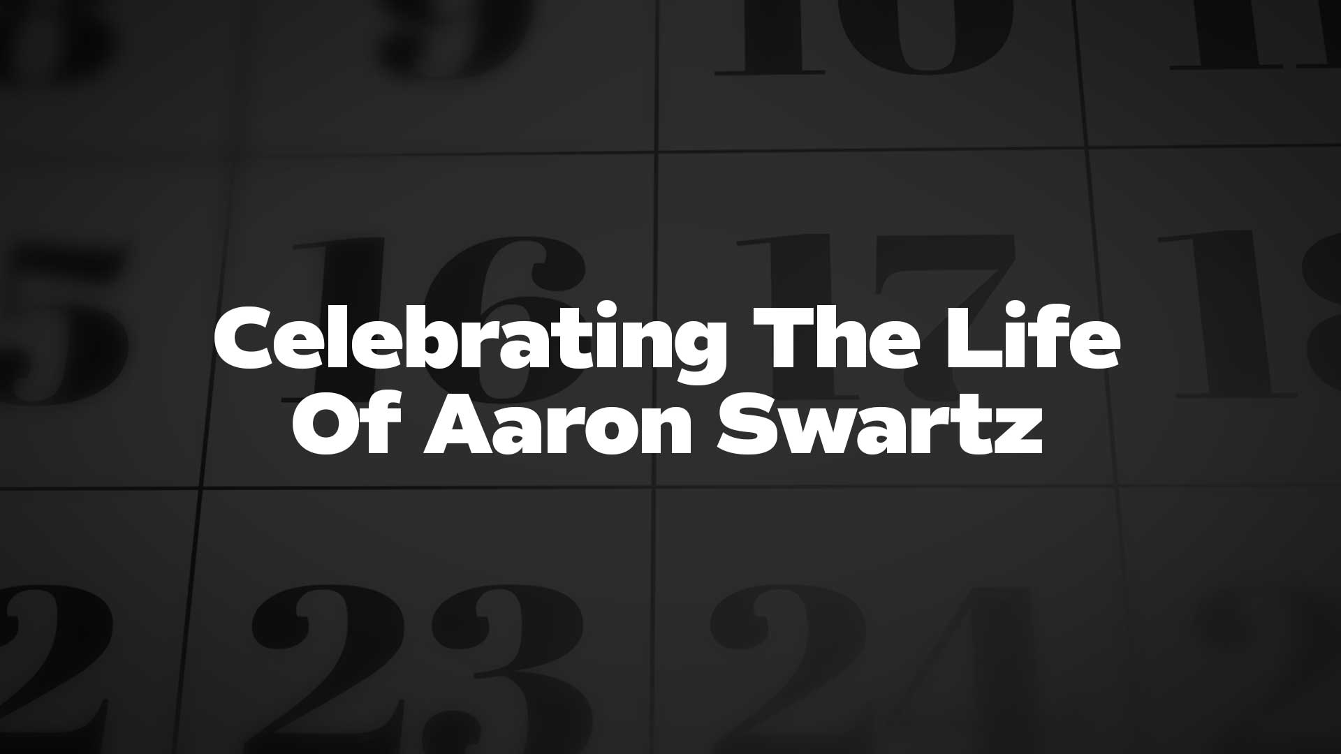 Title image for Celebrating The Life Of Aaron Swartz