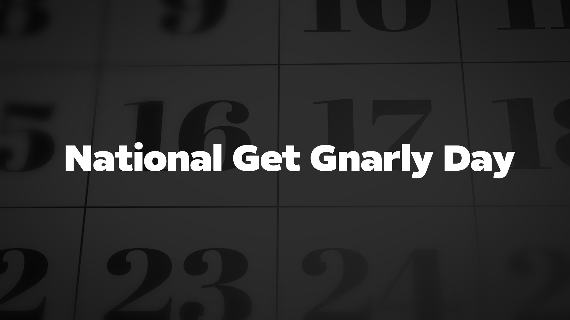 Title image for National Get Gnarly Day