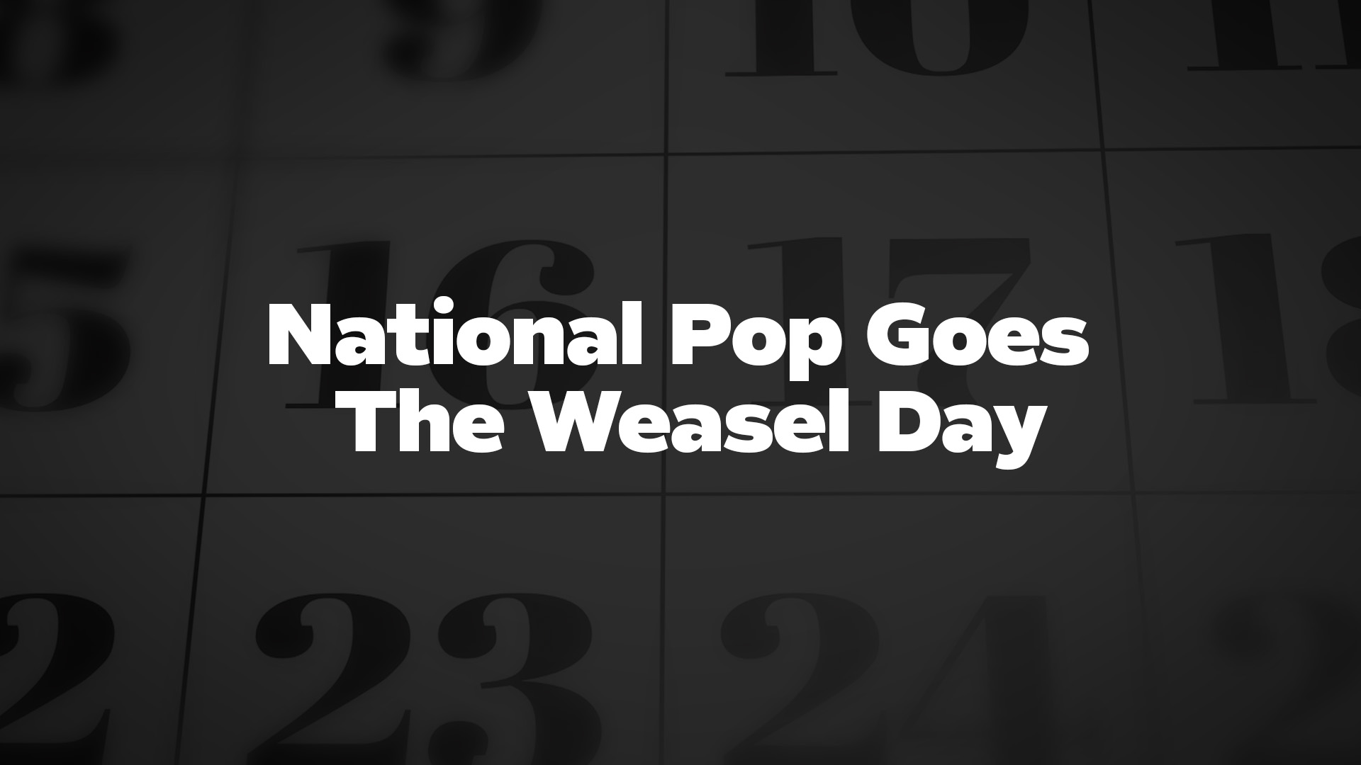 Title image for National Pop Goes The Weasel Day