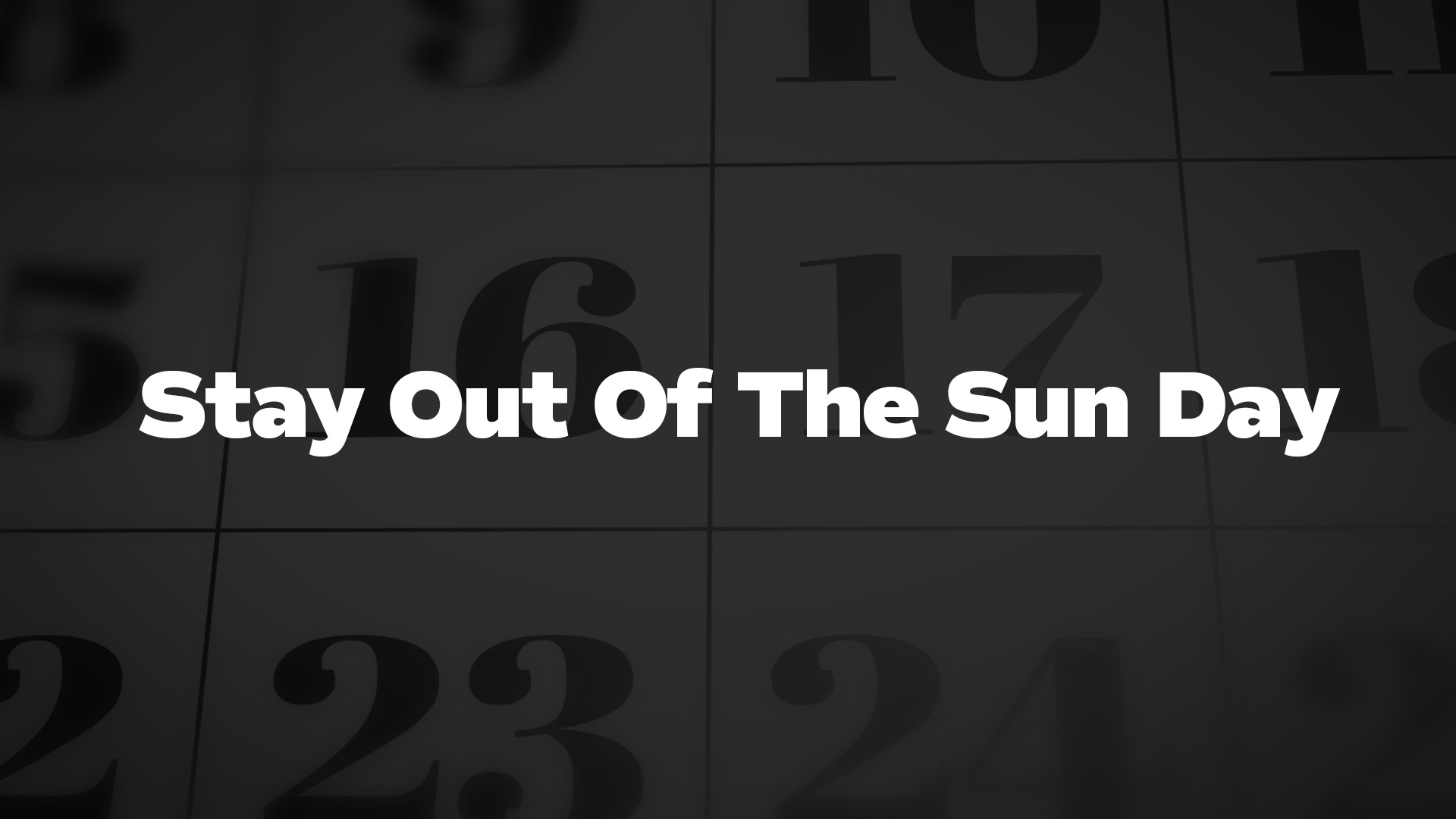 Title image for Stay Out Of The Sun Day