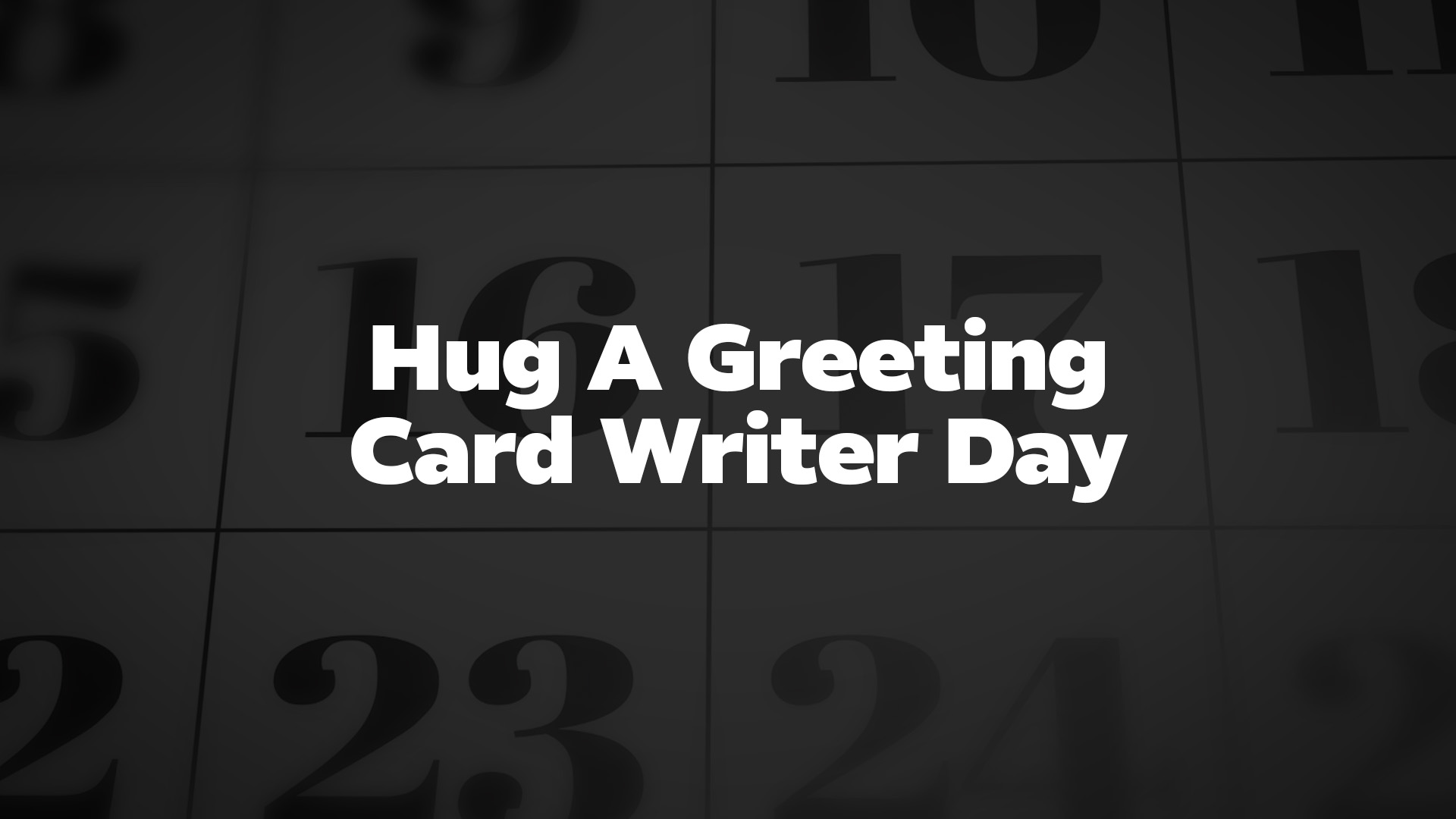 Hug A Greeting Card Writer Day List of National Days