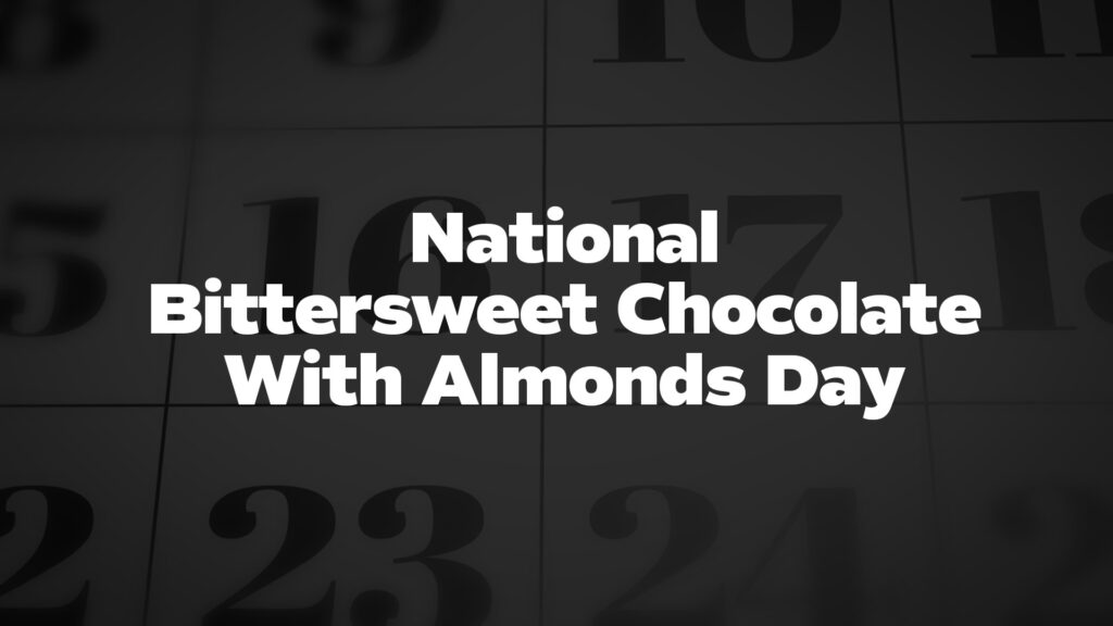 NationalBittersweetChocolateWithAlmondsDay List Of National Days
