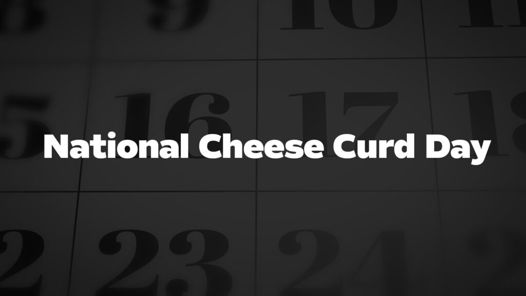 NationalCheeseCurdDay List Of National Days