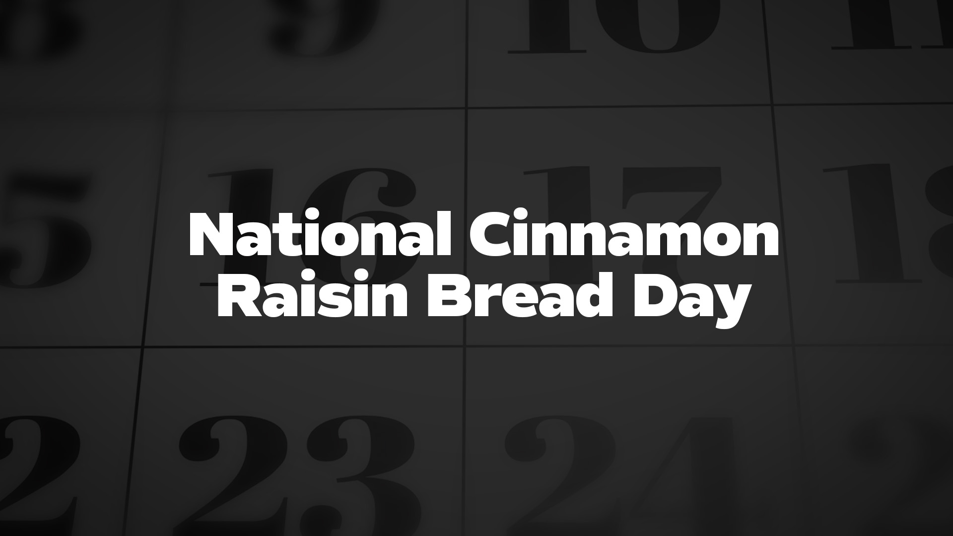 National Cinnamon Raisin Bread Day List of National Days