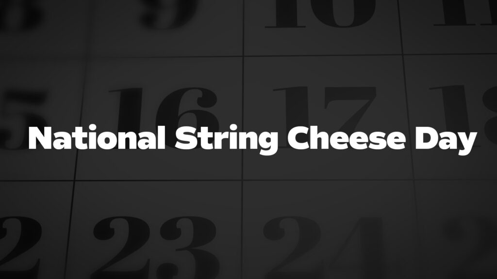 National String Cheese Day List of National Days