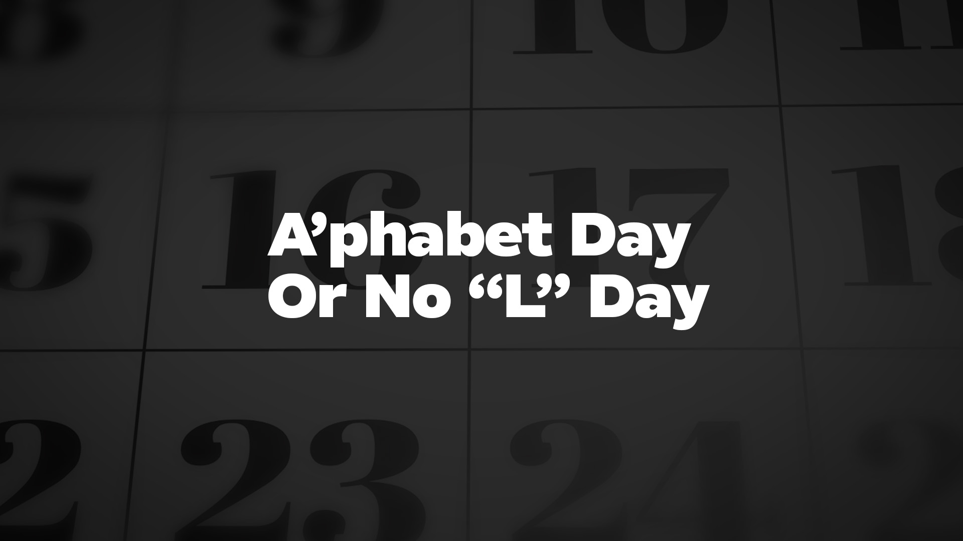Title image for A’phabet Day Or No “L” Day