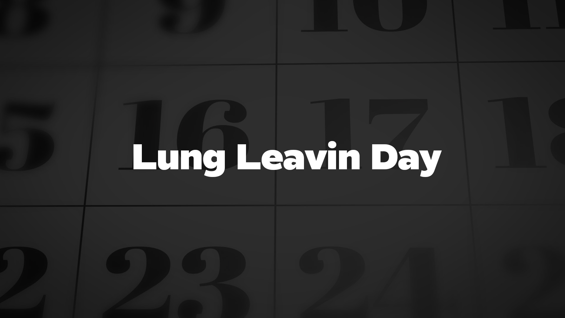 Title image for Lung Leavin Day
